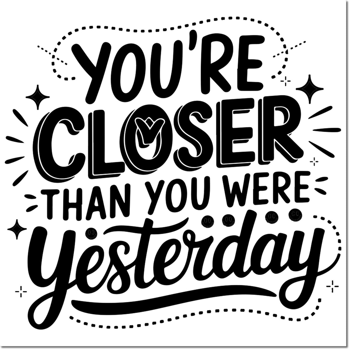 Inspirational rubber stamp design with quote Youre closer than you were yesterday for motivation and encouragement.