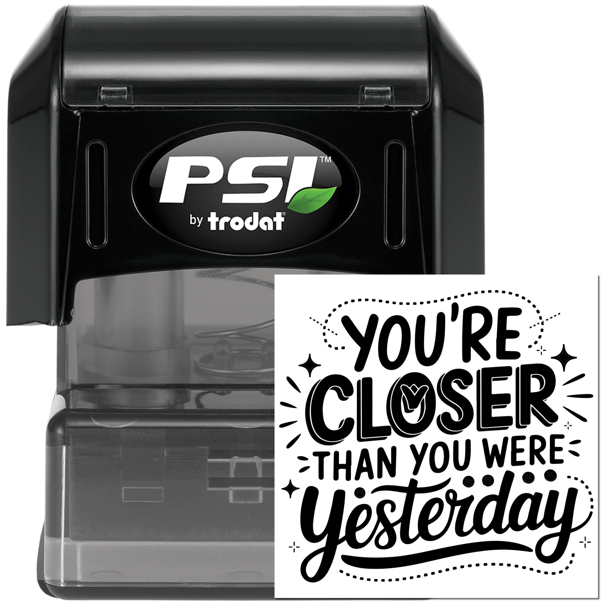 PSI by Trodat self-inking rubber stamp with Youre closer than you were yesterday motivational message.