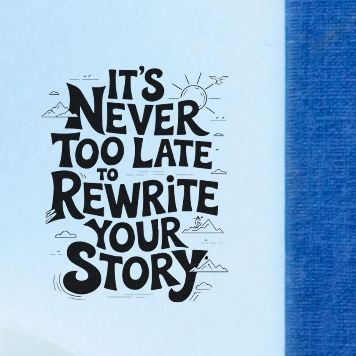 Rubber stamp design reading Its never too late to rewrite your story with mountain and sun accents.