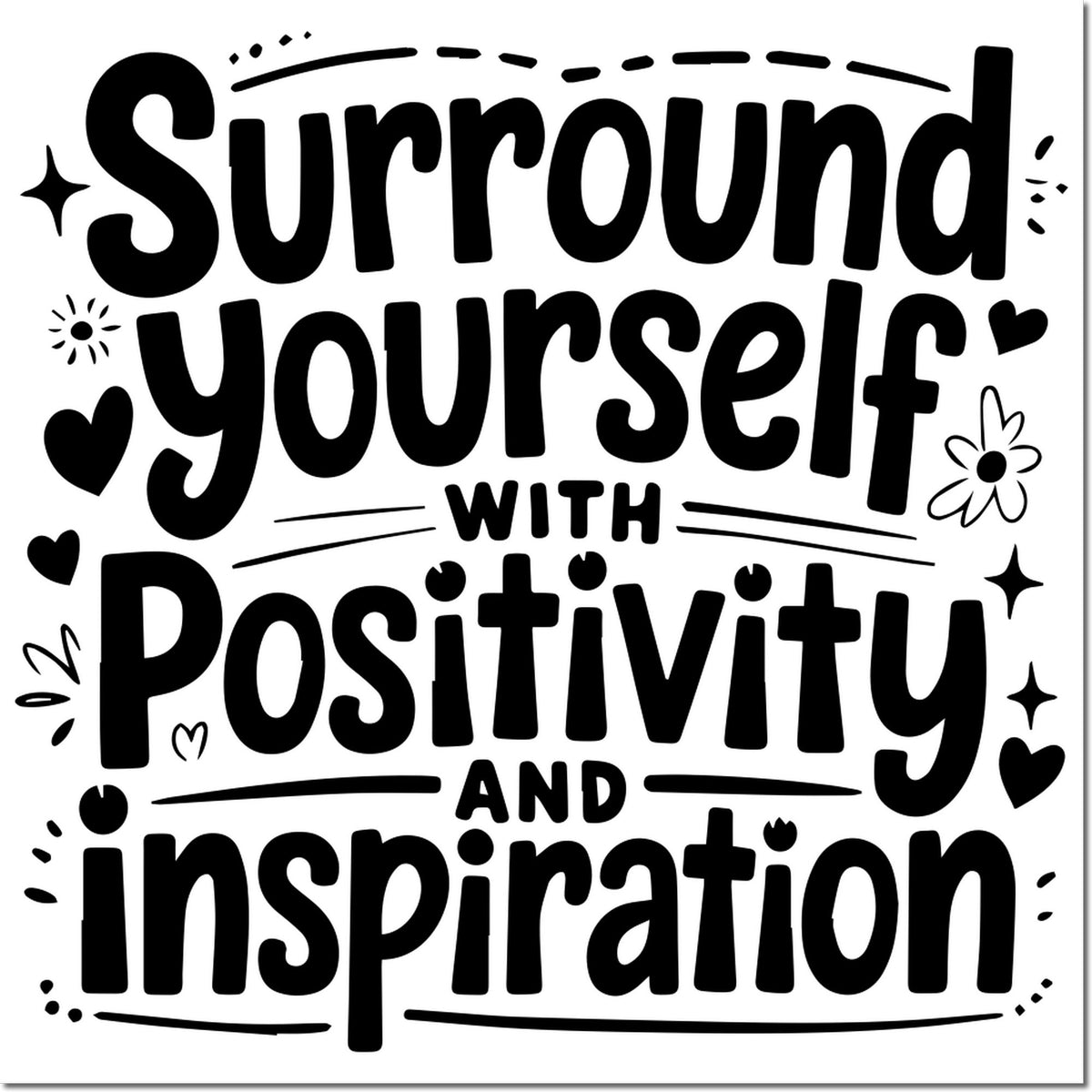 Inspirational rubber stamp design reading Surround yourself with positivity and inspiration with decorative accents.