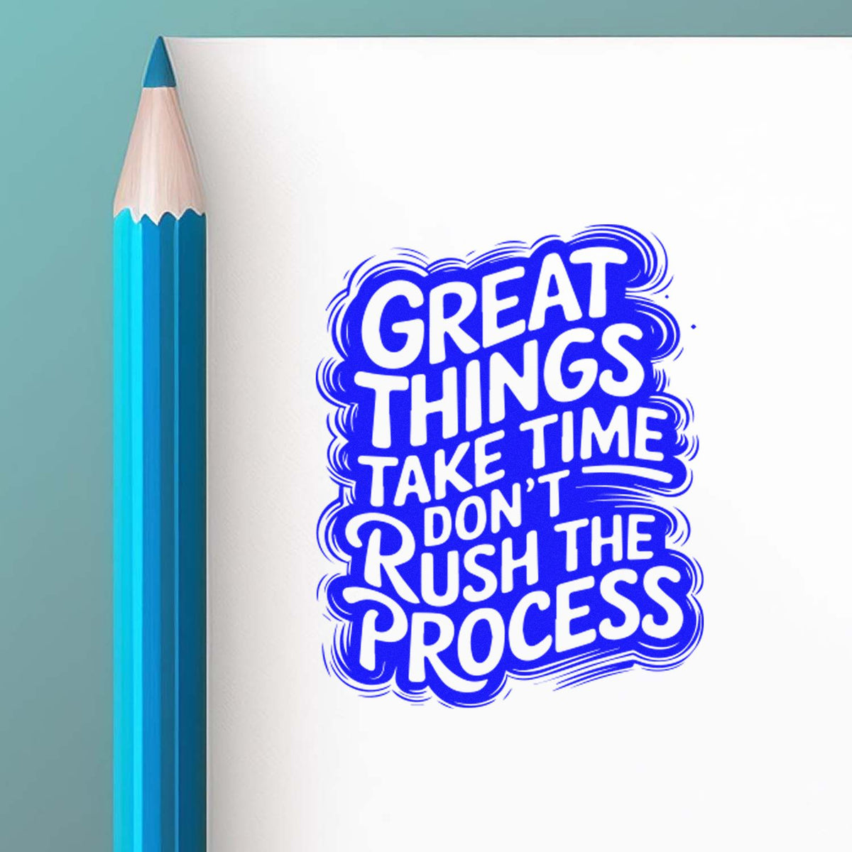 Rubber stamp design with motivational quote Great things take time, dont rush the process in bold blue hand-lettered lettering.