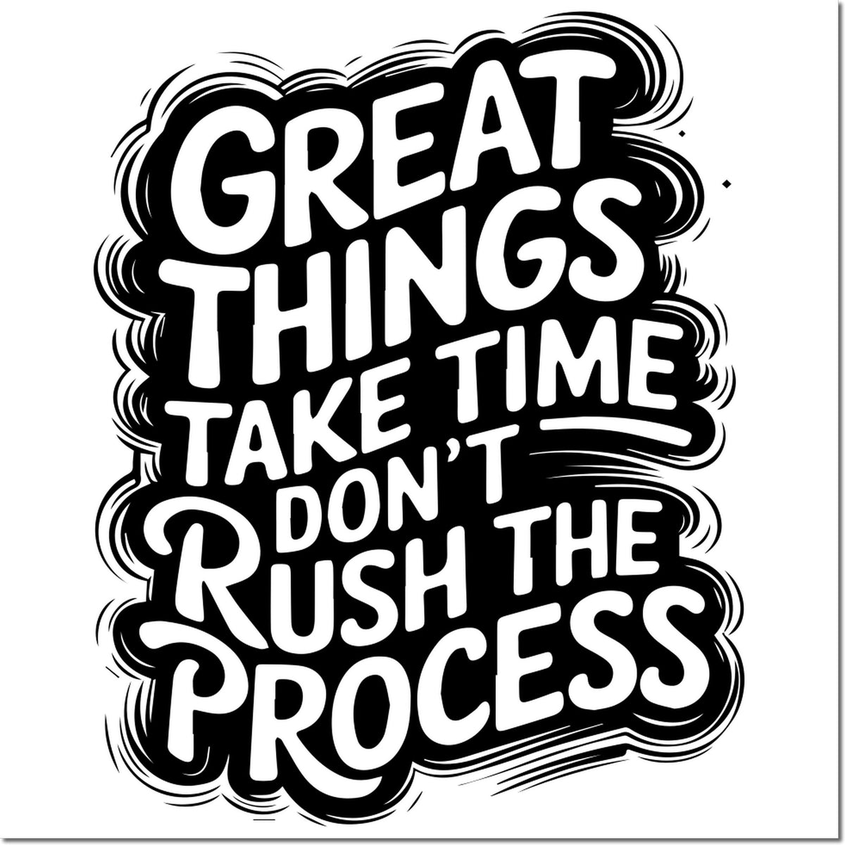 Great Things Take Time, Dont Rush the Process motivational rubber stamp design in bold black and white hand-lettered typography.