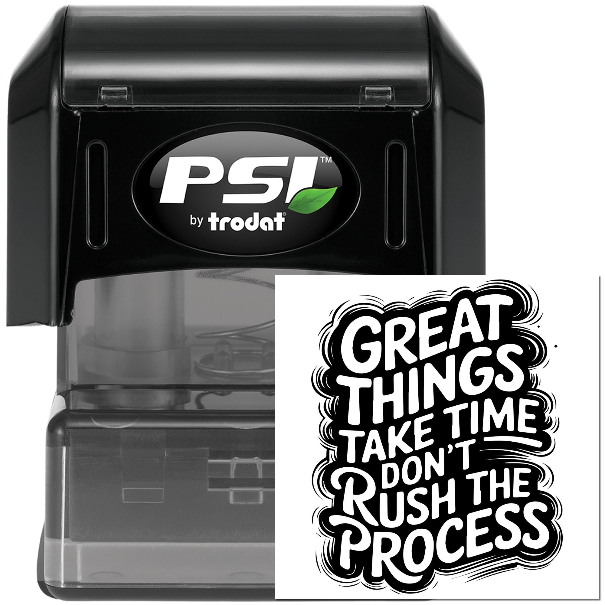 PSI by Trodat self-inking rubber stamp featuring motivational quote imprint: Great things take time, dont rush the process.