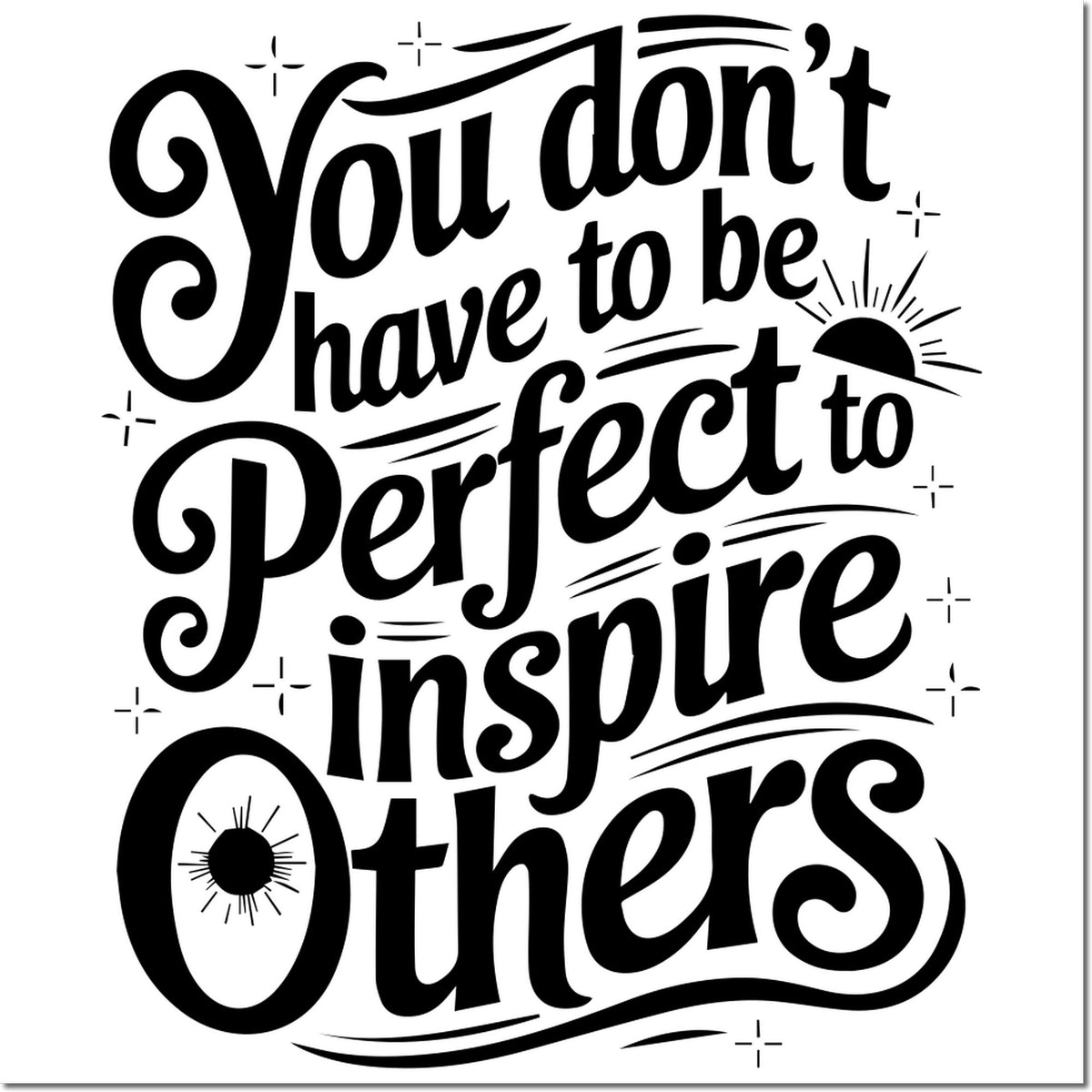 Inspirational rubber stamp design with quote, You dont have to be perfect to inspire others, in bold decorative lettering.