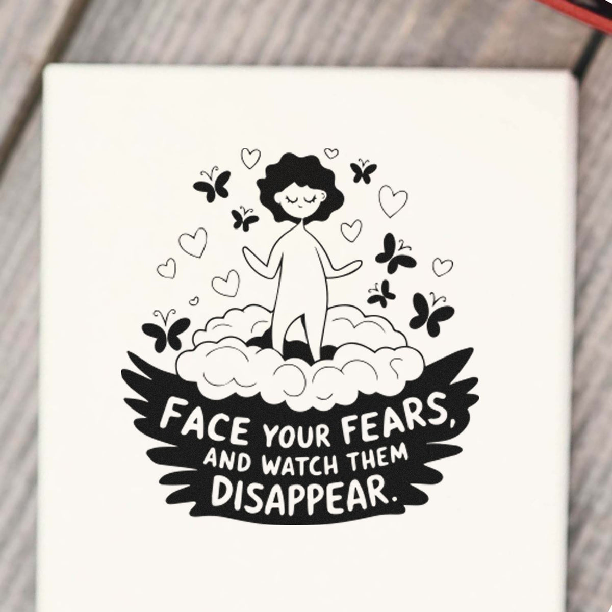 Motivational rubber stamp design with quote Face your fears and watch them disappear for journals, cards, and crafts.