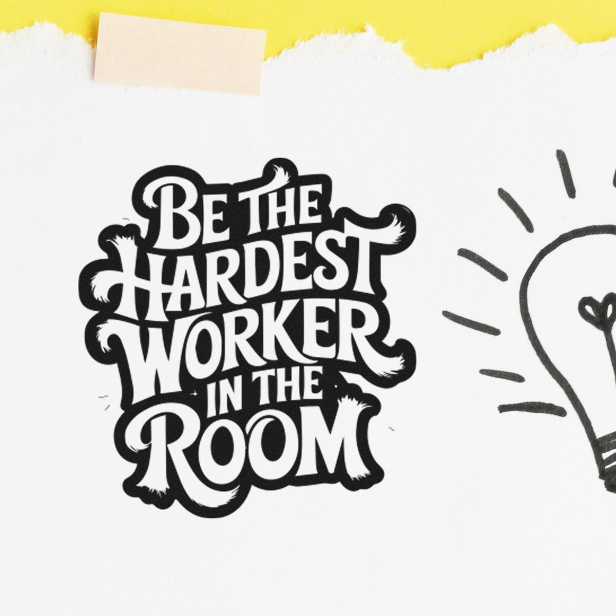 Motivational rubber stamp design reading Be the hardest worker in the room in bold black lettering on paper.