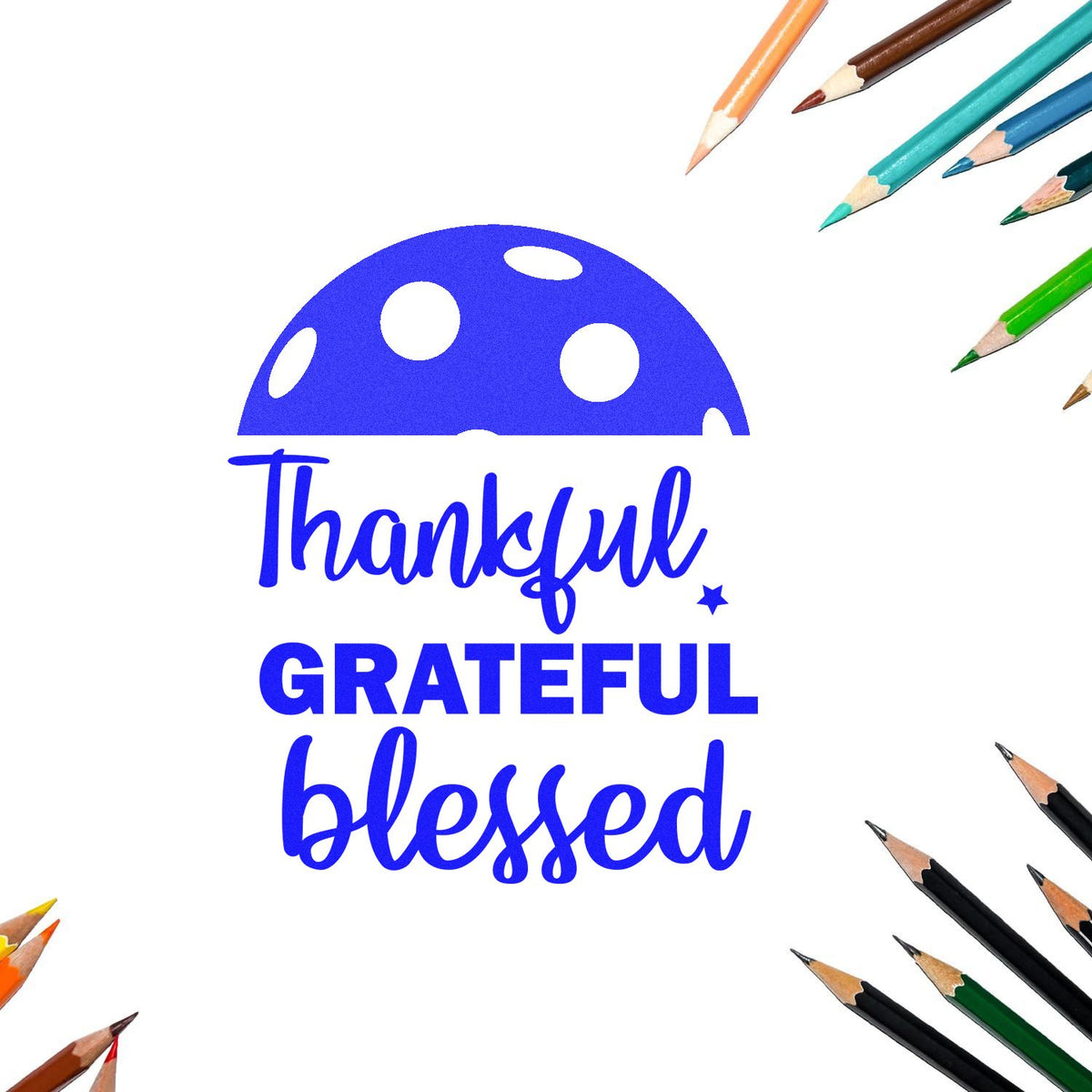 Thankful Grateful Blessed rubber stamp design with colorful pencils, perfect for gratitude journaling, cards, and teacher crafts.