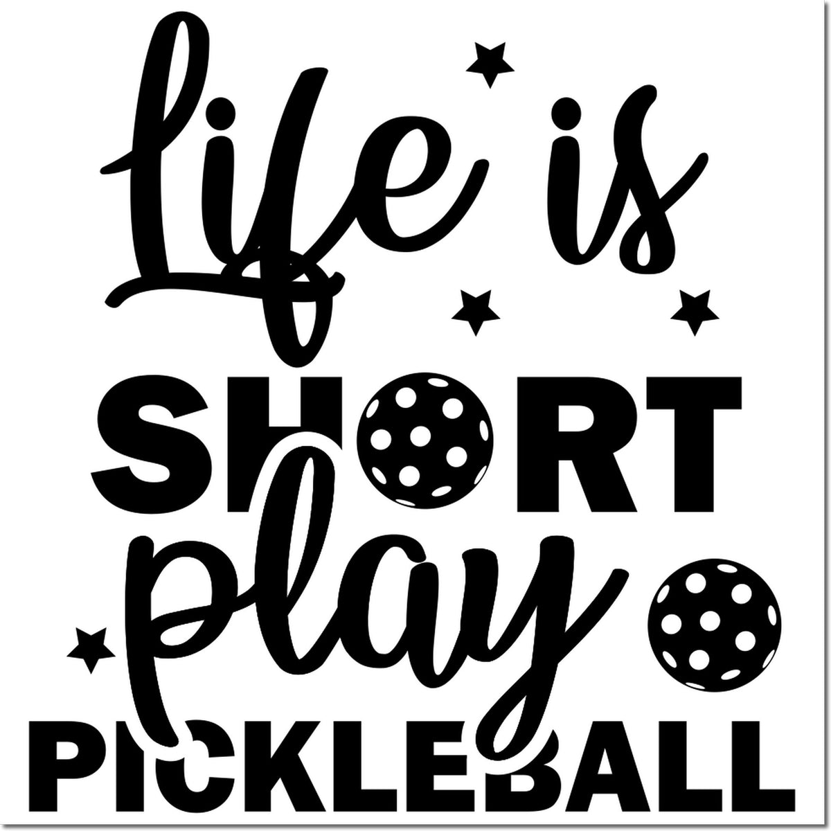 Pickleball rubber stamp design reading Life is short, play pickleball with stars and pickleballs.