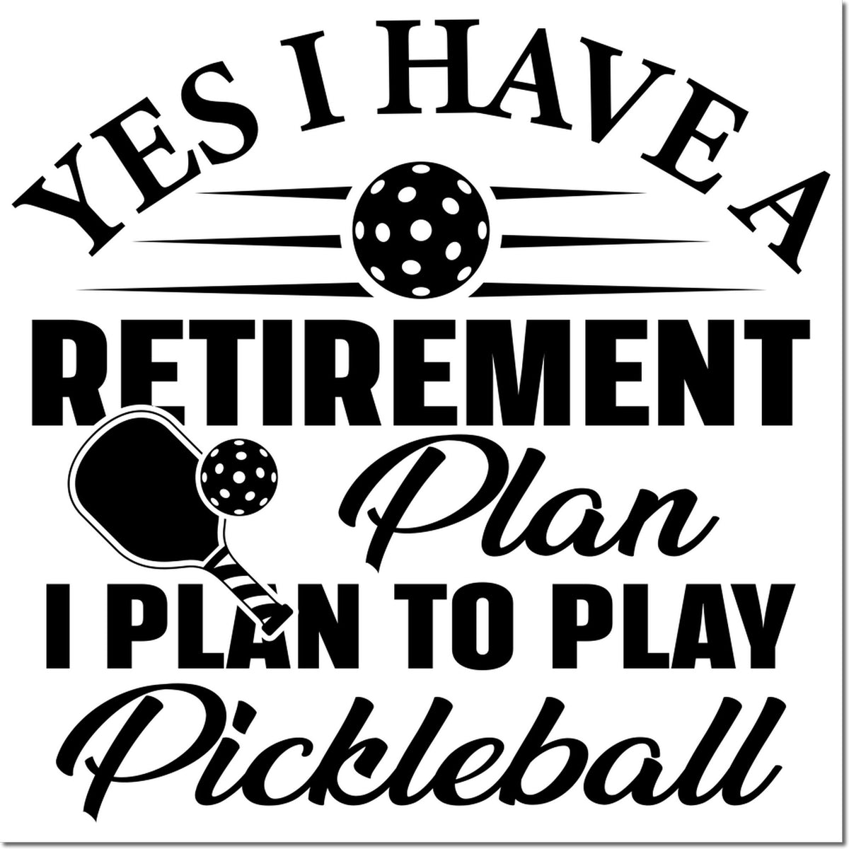 Funny pickleball rubber stamp with paddle and ball, reading Yes I Have a Retirement Plan, I Plan to Play Pickleball.