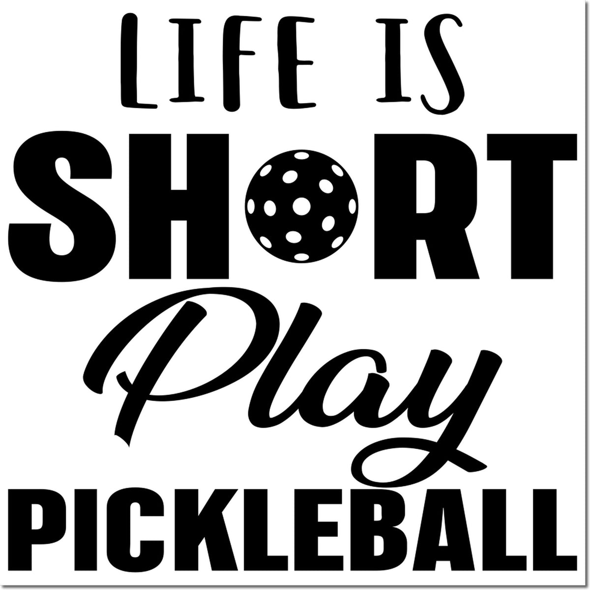 Life Is Short Play Pickleball rubber stamp design in bold mixed fonts for pickleball lovers