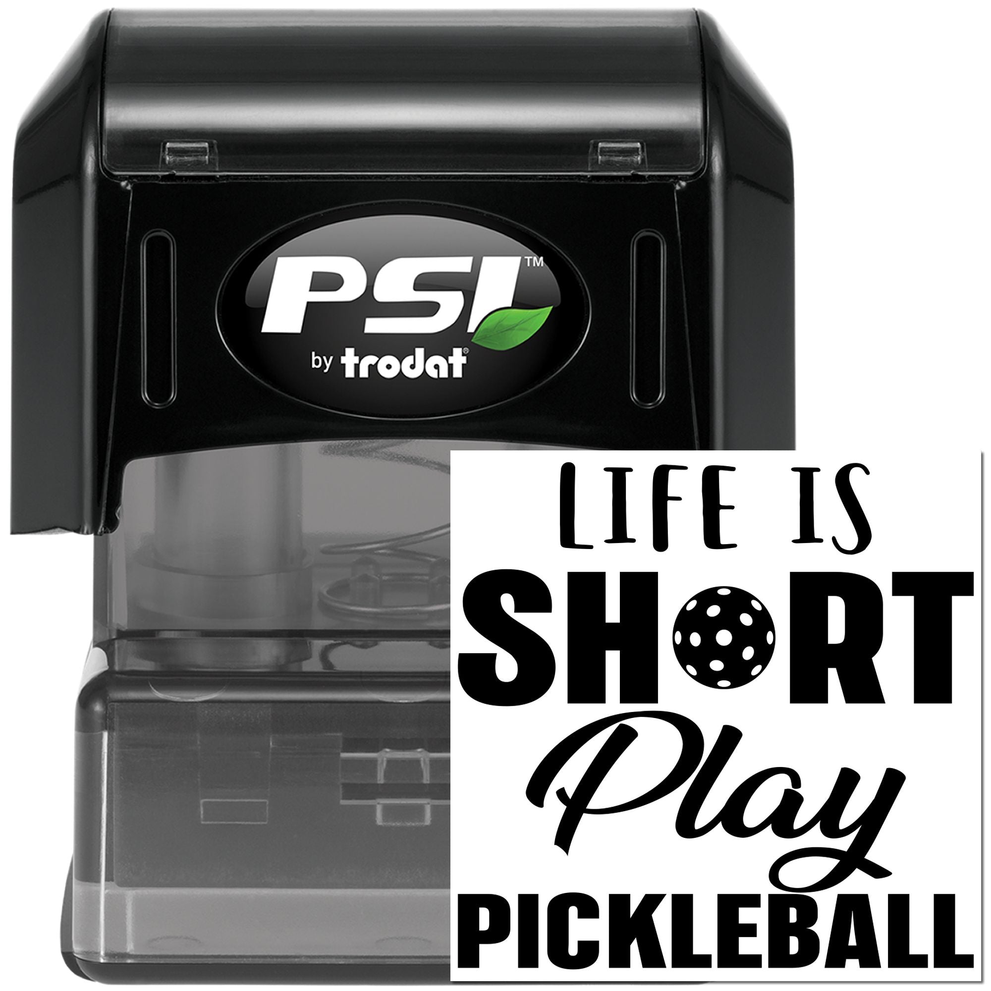 Custom self-inking rubber stamp with Life Is Short, Play Pickleball message, PSI by Trodat.