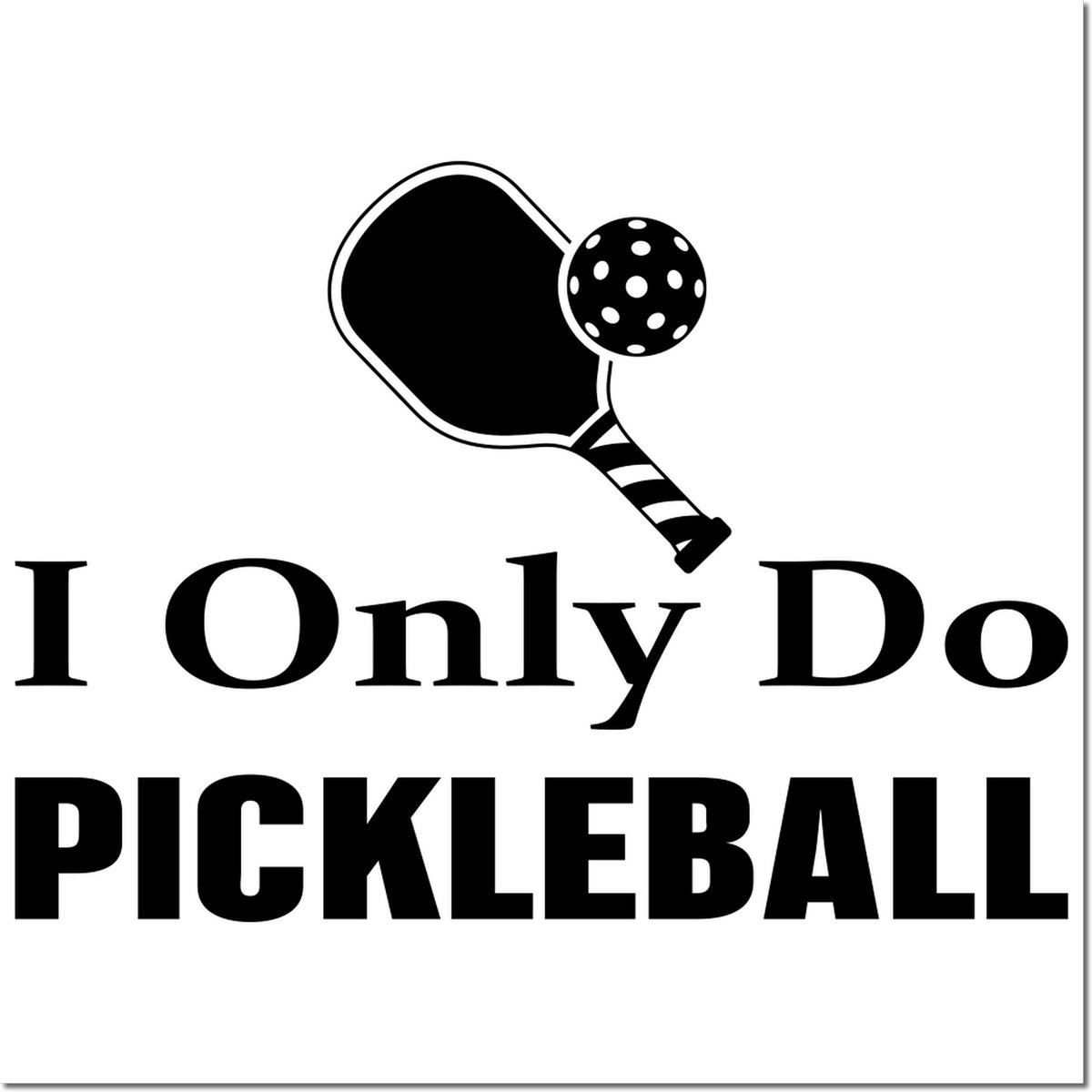 I Only Do Pickleball rubber stamp design with paddle and ball for sports-themed crafts and custom stamping.