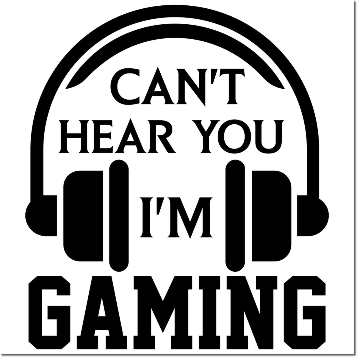 Funny Cant Hear You, Im Gaming rubber stamp design with bold headphones icon for gamer crafts and custom stamps.