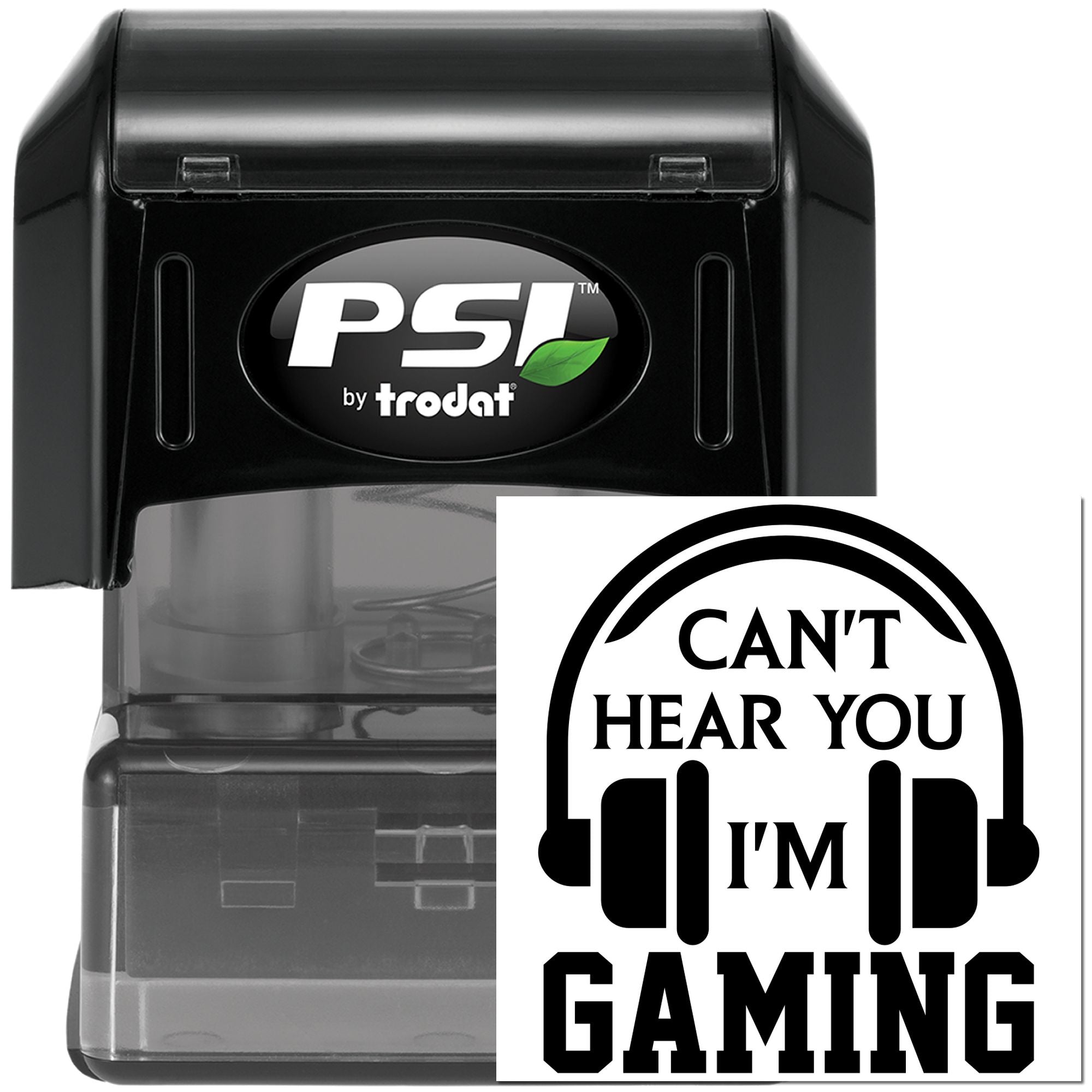 PSI by Trodat self-inking rubber stamp with custom Cant Hear You Im Gaming gamer imprint.