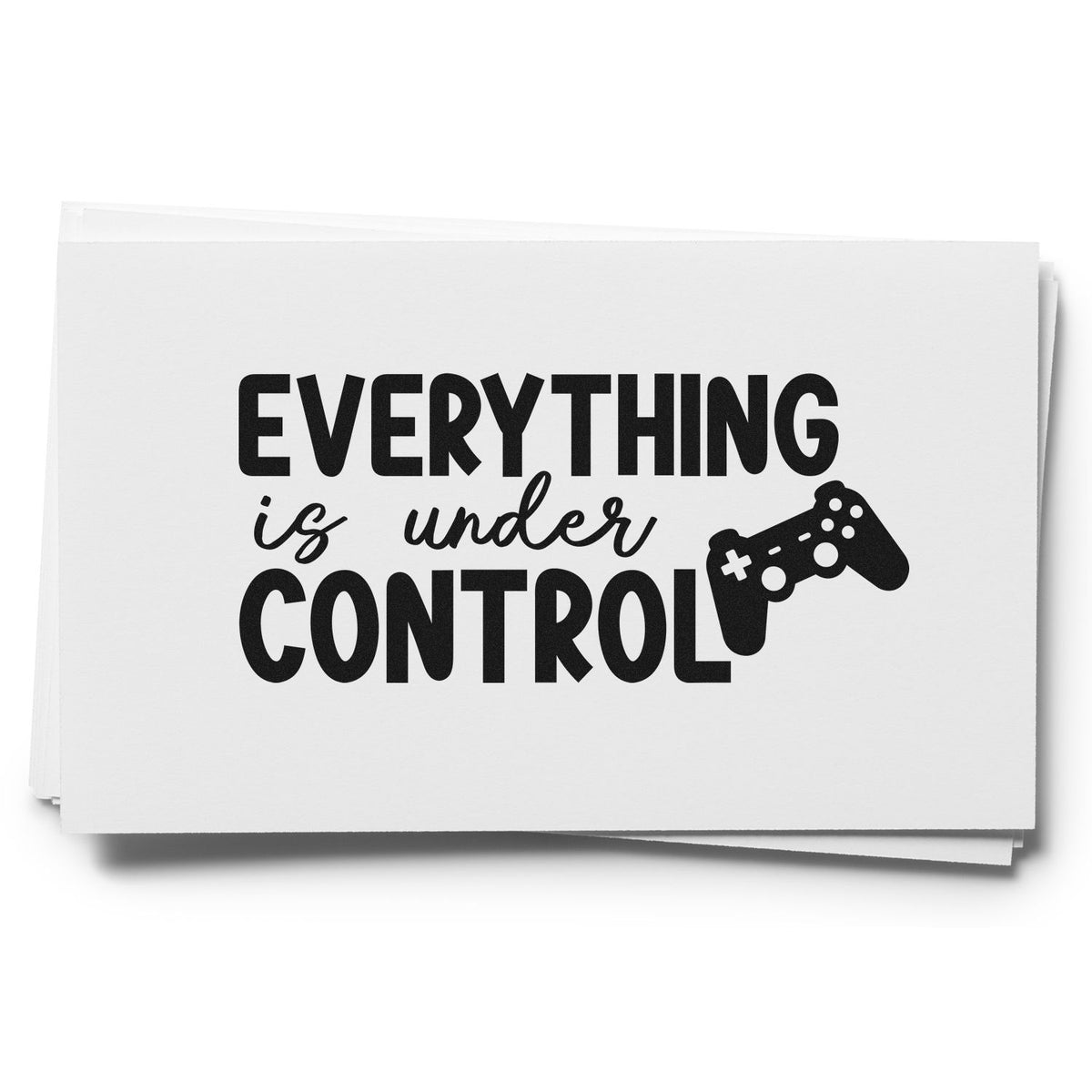 Everything is under control gamer rubber stamp design with game controller icon and bold motivational text on white card.