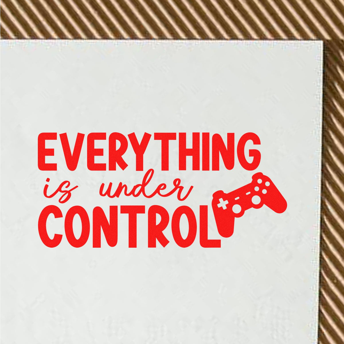 Everything is under control rubber stamp design with red game controller graphic for gamer-themed crafts and custom stamping.