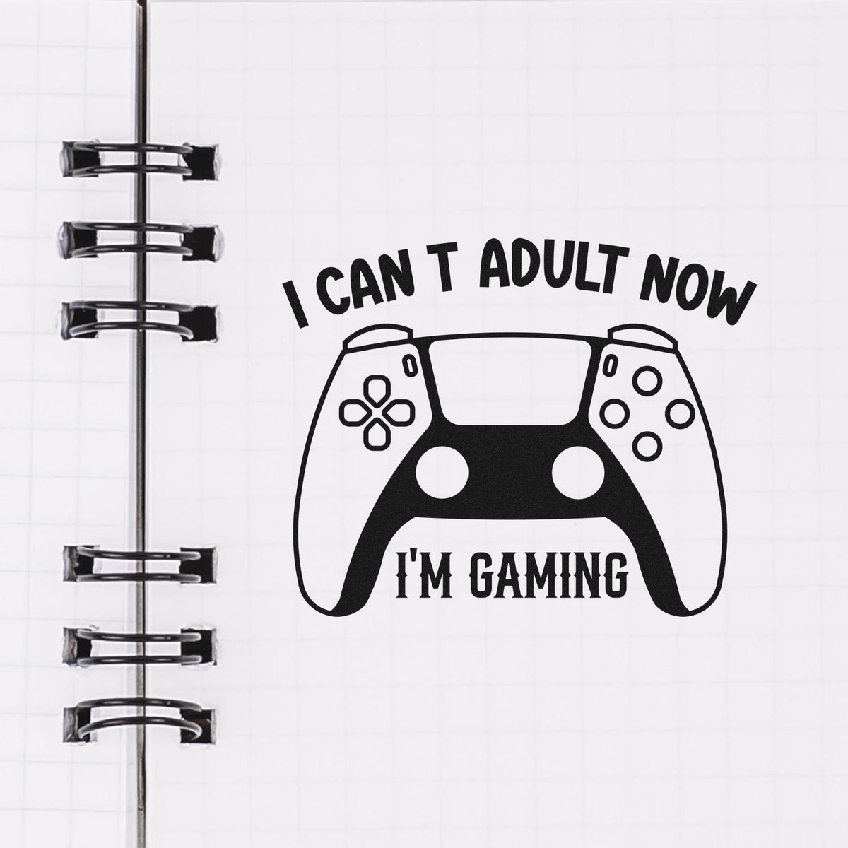 Cannot Adult Now Gaming Game Controller Pre-Inked Stamp – Slim imprint stamped in black ink. I CAN'T ADULT NOW appears above a modern controller with I'M GAMING below its center.