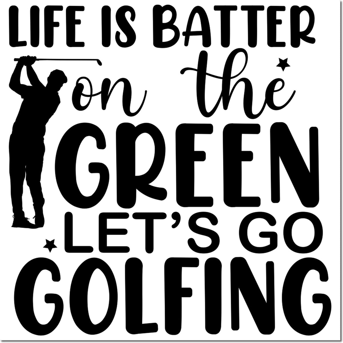 Golf rubber stamp design with golfer silhouette and quote Life is better on the green, lets go golfing.