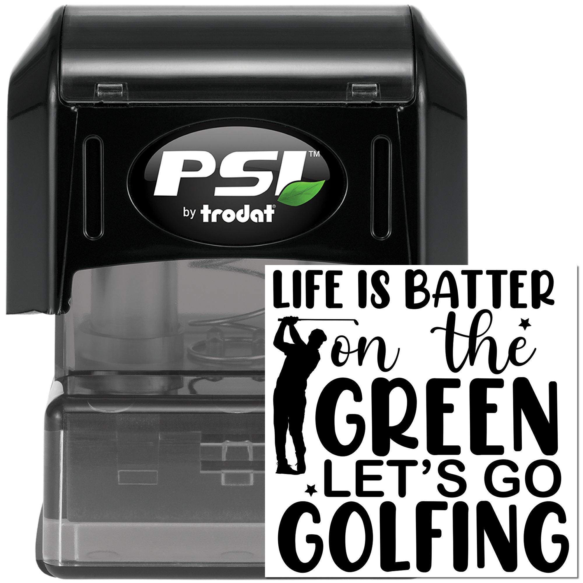 Self-inking rubber stamp by PSI Trodat with Life is better on the green, lets go golfing golfer design.