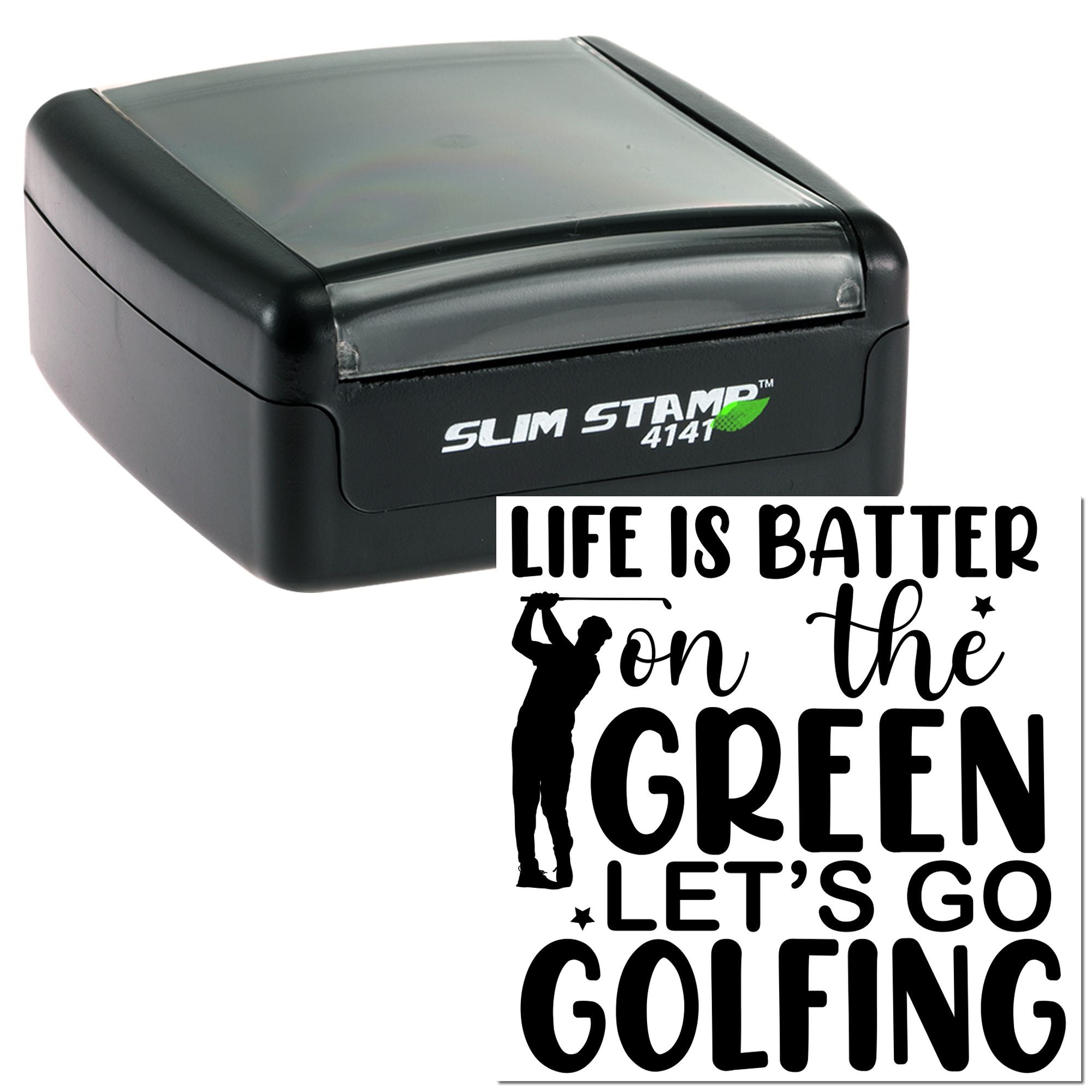 Slim rubber stamp with custom golf quote, Life is better on the green, lets go golfing, featuring golfer silhouette design.