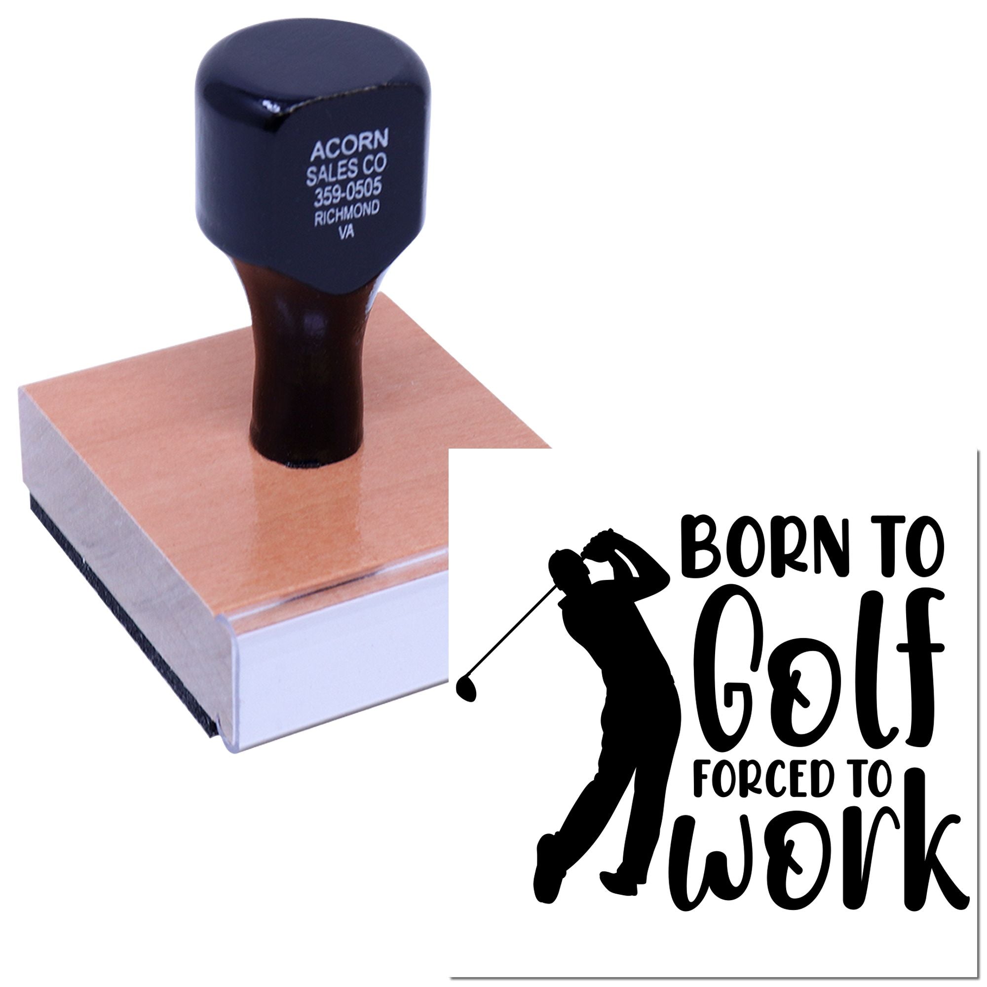 Custom rubber stamp featuring a golfer silhouette and Born to Golf, Forced to Work design for personalized stamping.