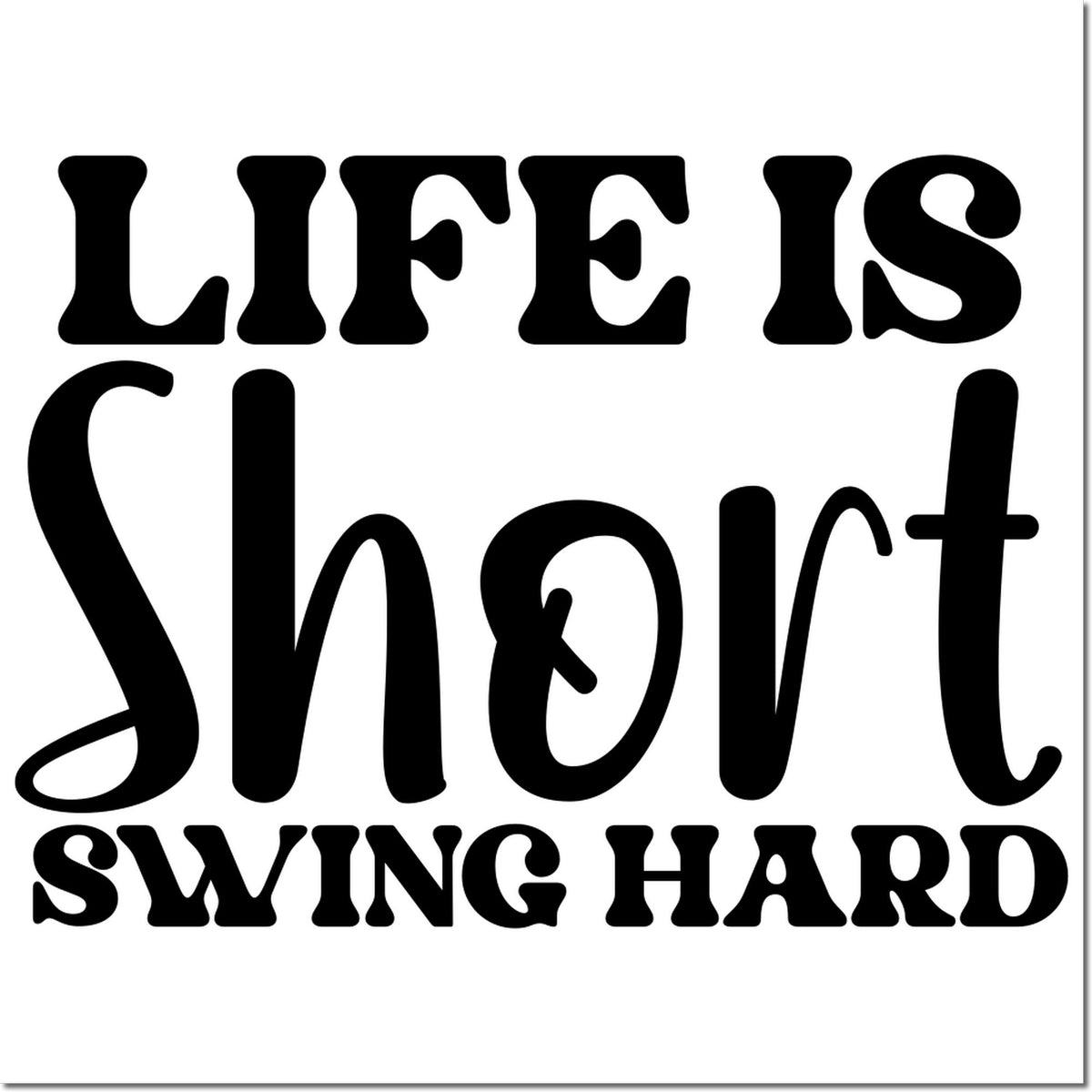 Life is Short, Swing Hard rubber stamp design with bold retro quote for sports crafts, golf gifts, and custom stamping.