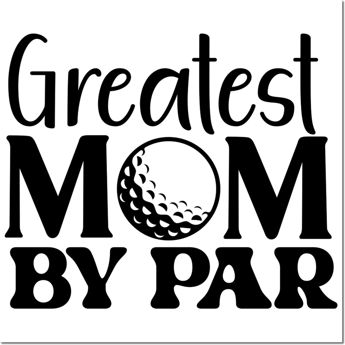 Golf-themed rubber stamp design reading Greatest Mom by Par with golf ball icon, ideal for Mothers Day or golfer moms.