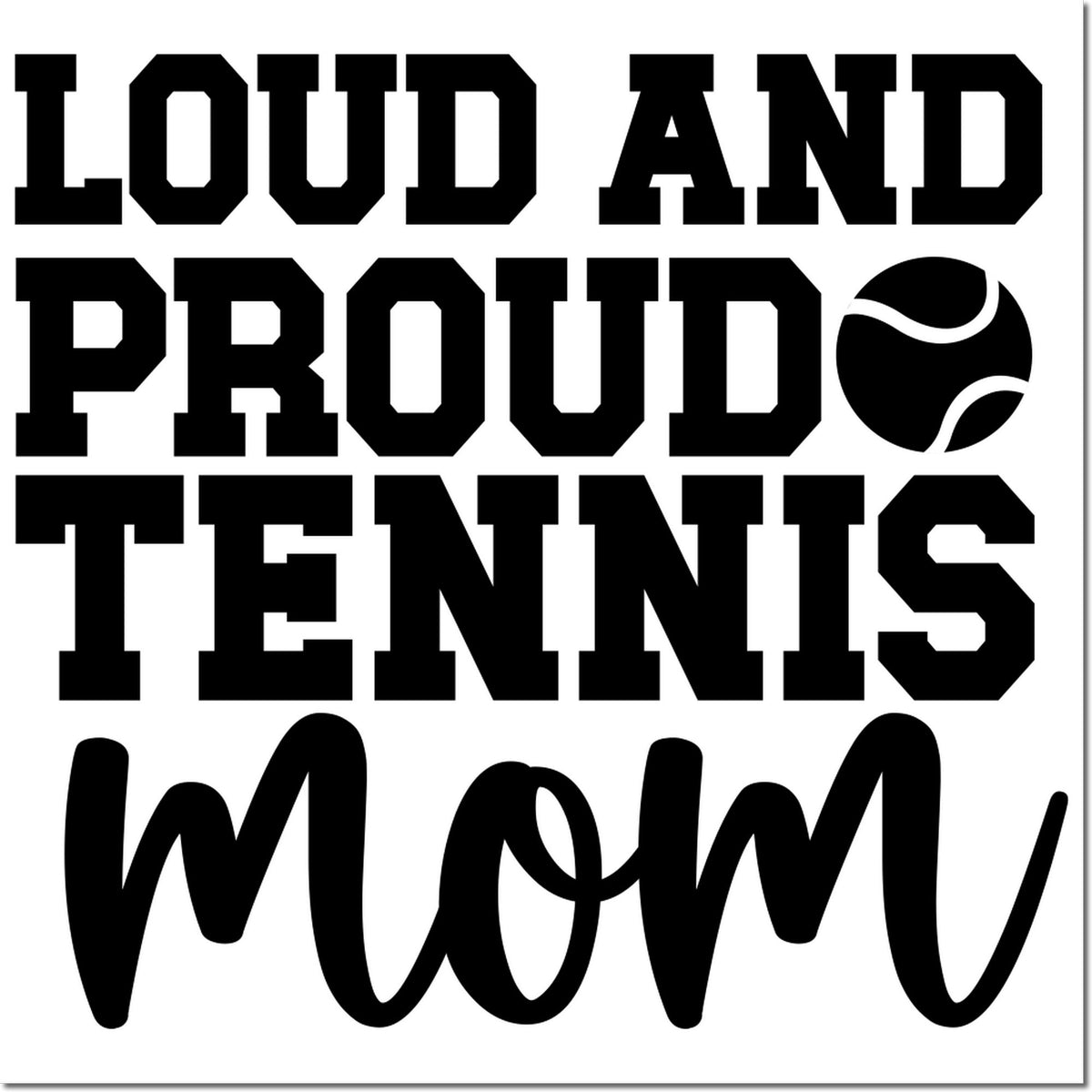 Loud and Proud Tennis Mom rubber stamp design with bold lettering and tennis ball graphic.