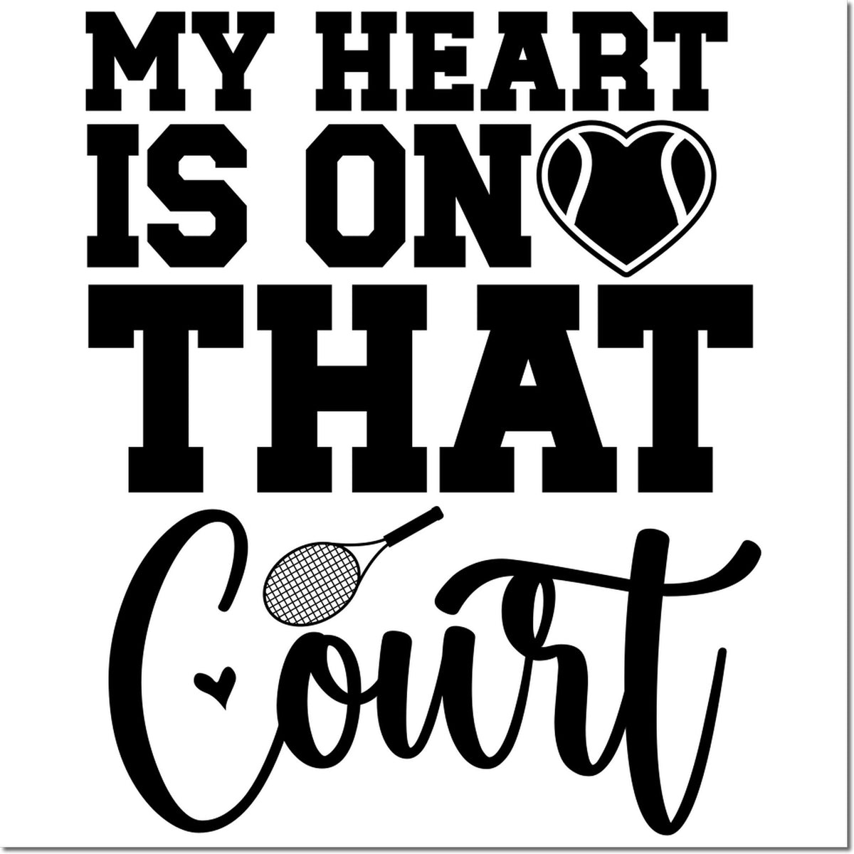Tennis rubber stamp design reading My Heart Is on That Court with heart and racket for sports lovers.