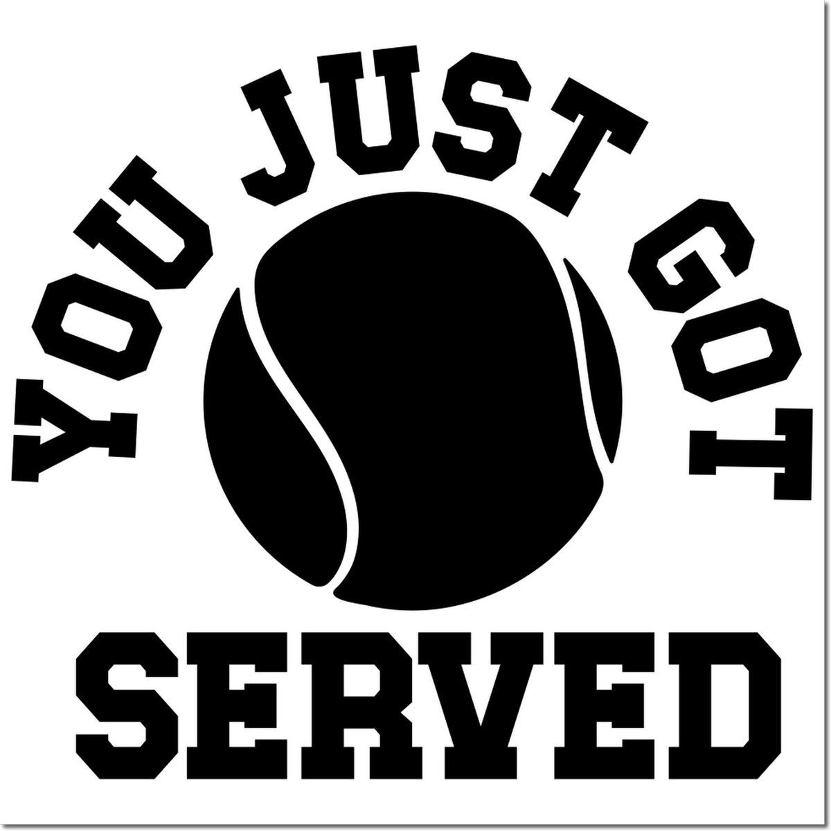 You Just Got Served tennis rubber stamp design with ball graphic, ideal for sports crafts, custom stamps, and tennis-themed branding.