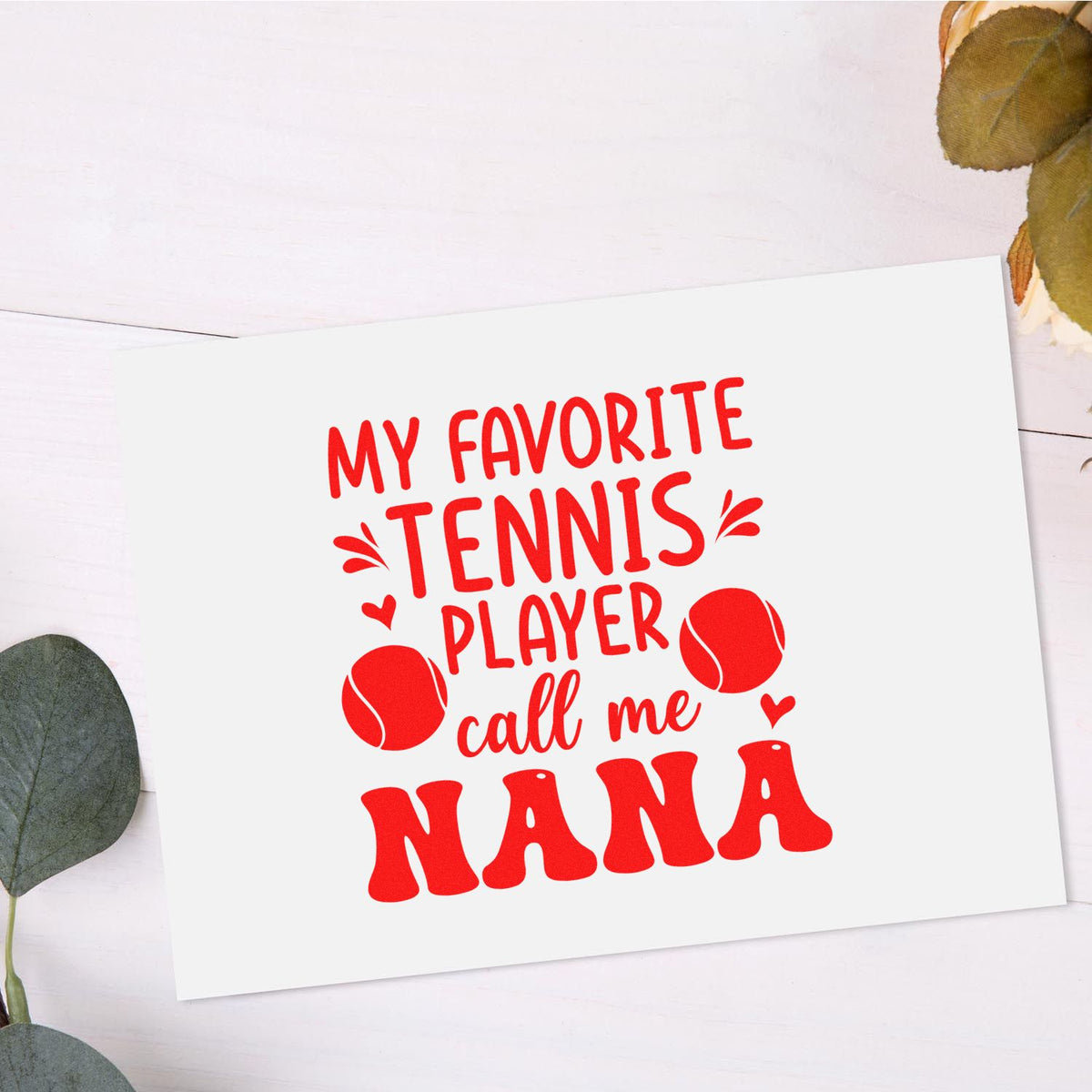 Custom tennis grandma rubber stamp design reading My Favorite Tennis Player Call Me Nana with tennis balls and hearts.