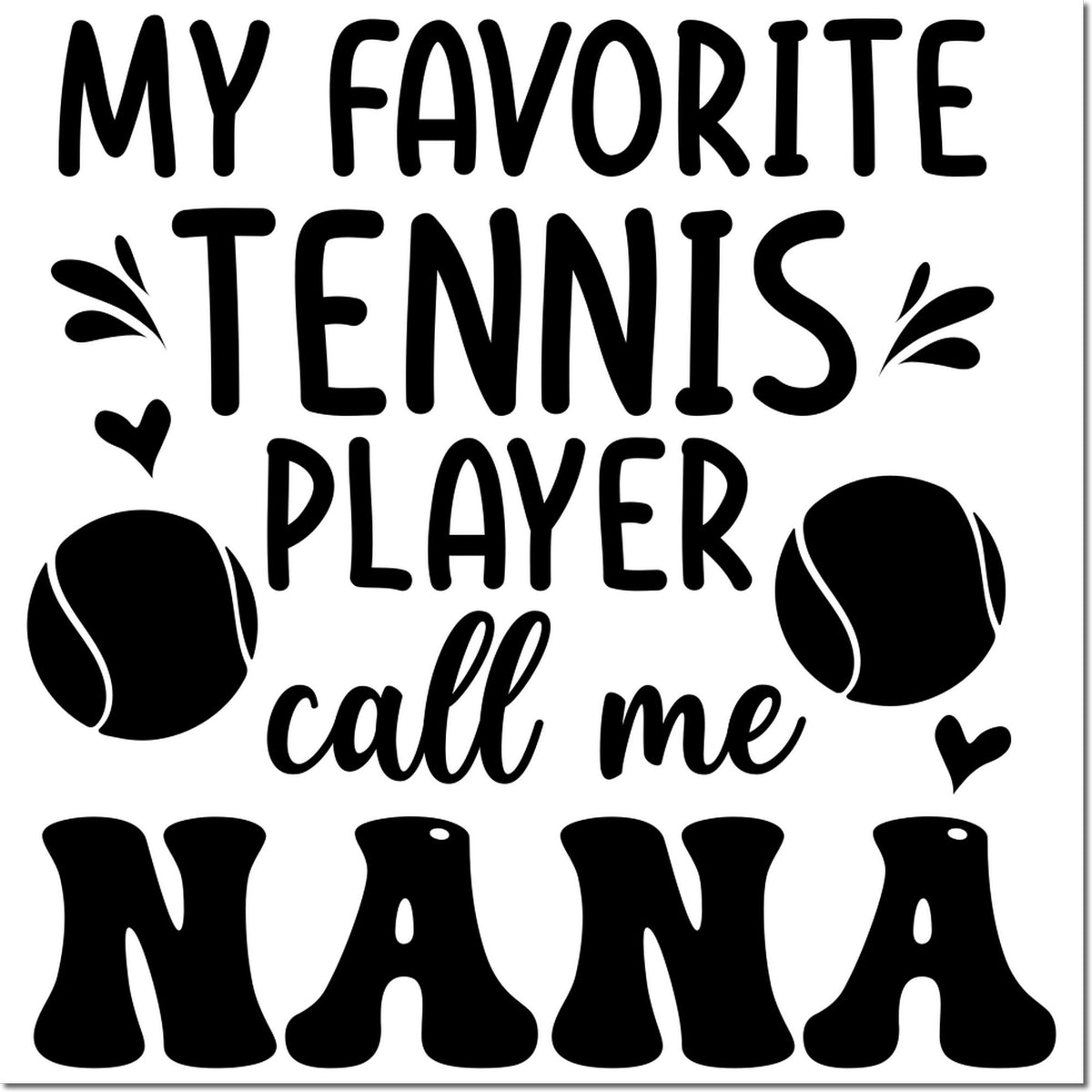 Tennis-themed Nana rubber stamp with quote My favorite tennis player call me Nana, tennis balls, hearts, and playful decorative lettering.