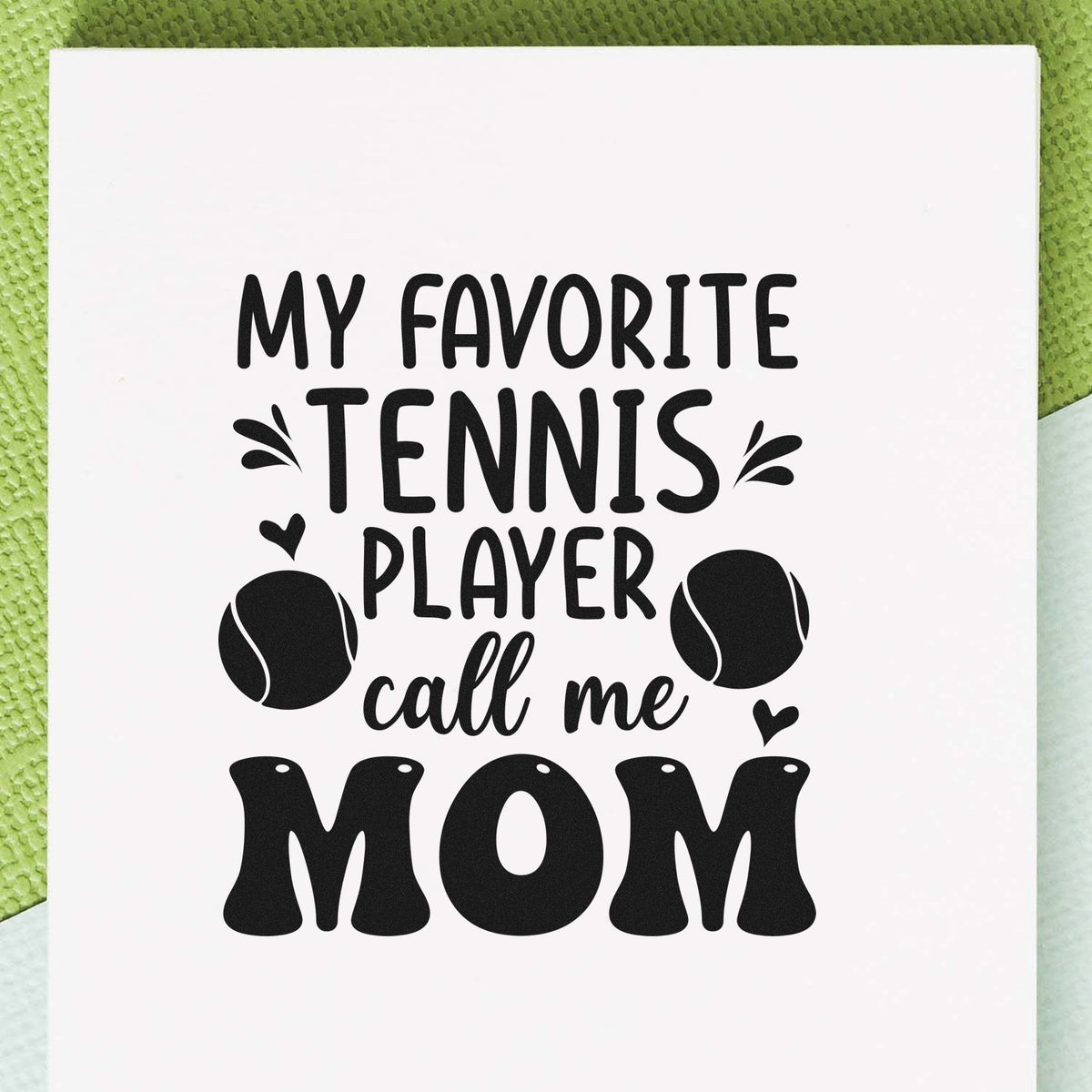 Tennis mom rubber stamp design with My favorite tennis player call me mom for sports crafts, cards, and gift making.