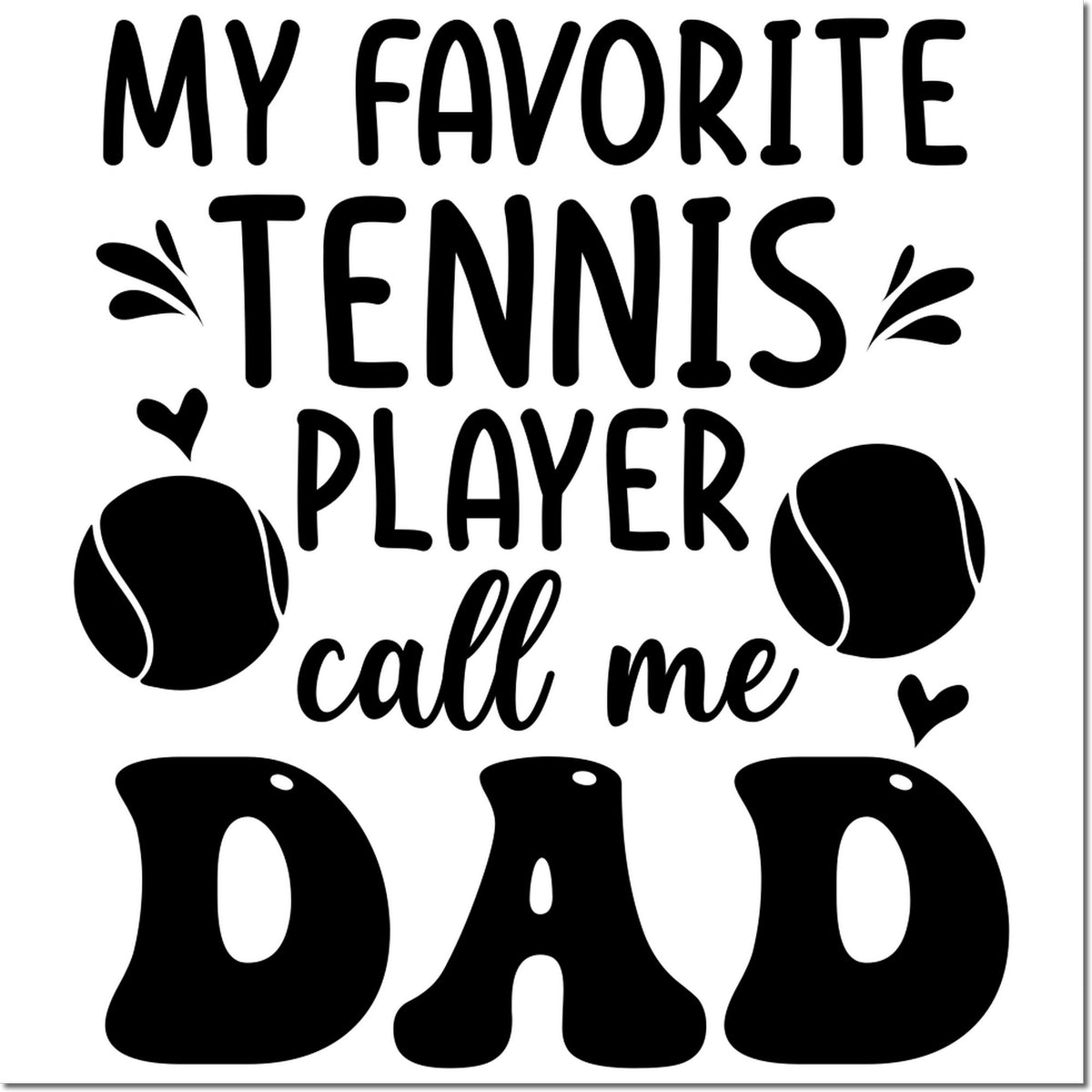 My Favorite Tennis Player Call Me Dad rubber stamp design with tennis balls and hearts for tennis-loving dads.