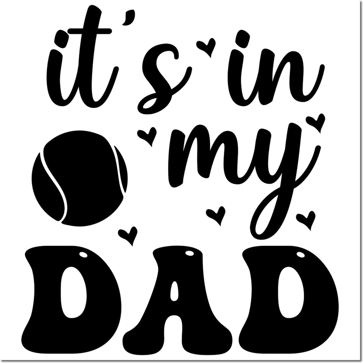 Fathers Day rubber stamp design reading Its in My Dad with baseball icon and heart accents in bold black lettering.