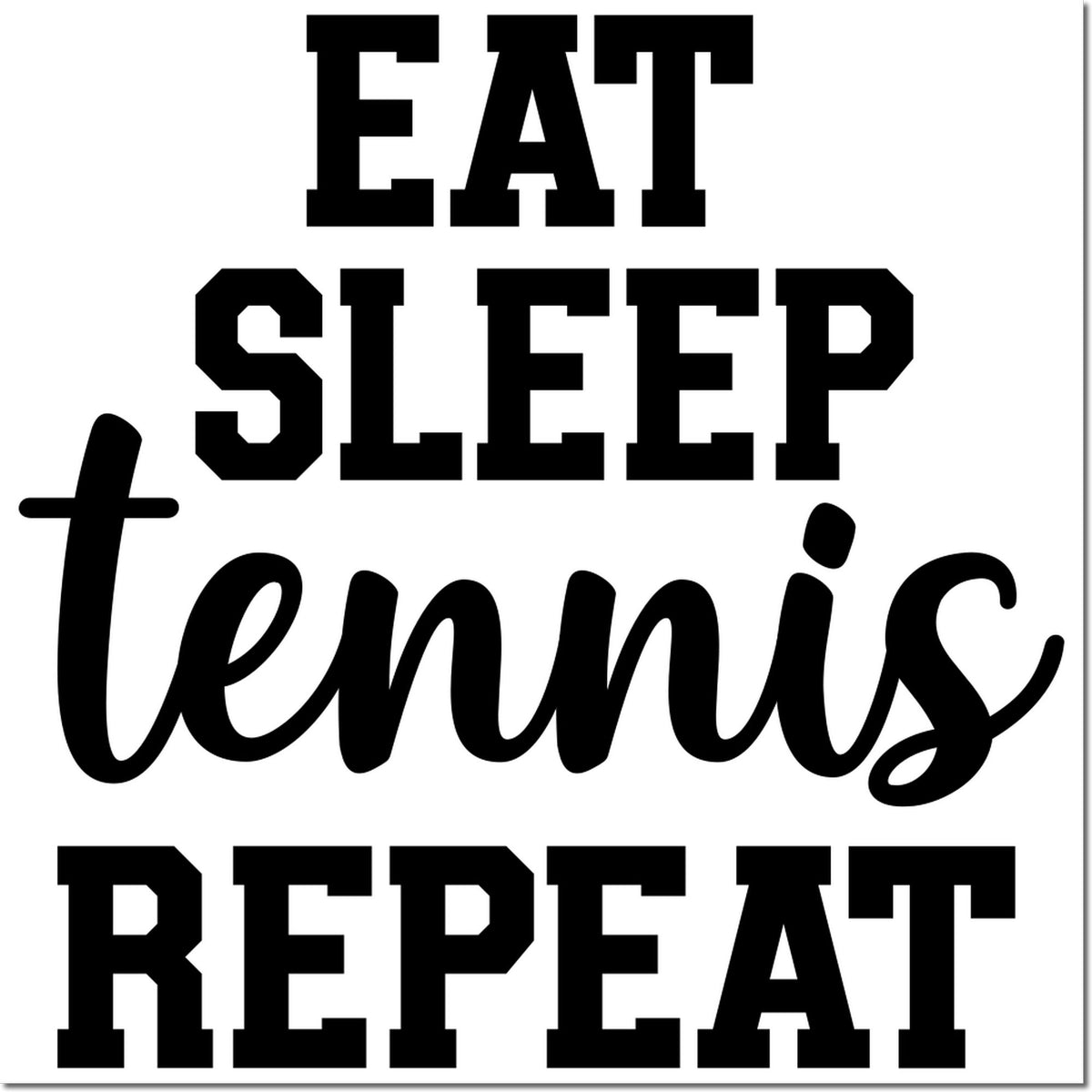Eat Sleep Tennis Repeat rubber stamp design for tennis lovers, featuring bold black typography and script lettering.