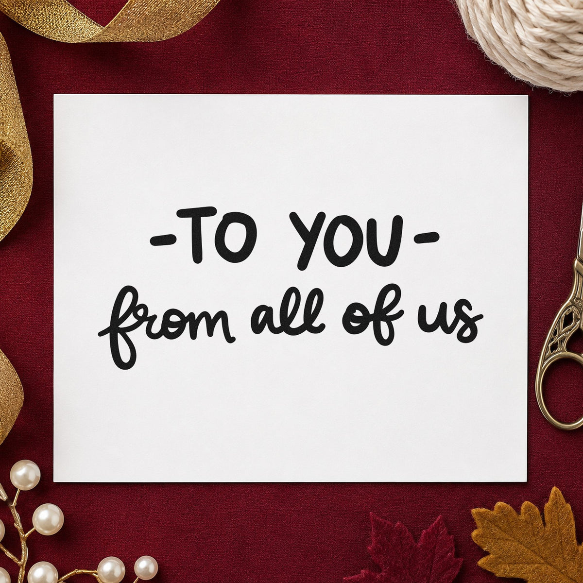 To You From All of Us rubber stamp printed in black ink, ready for short dash cards and similar paper crafts.