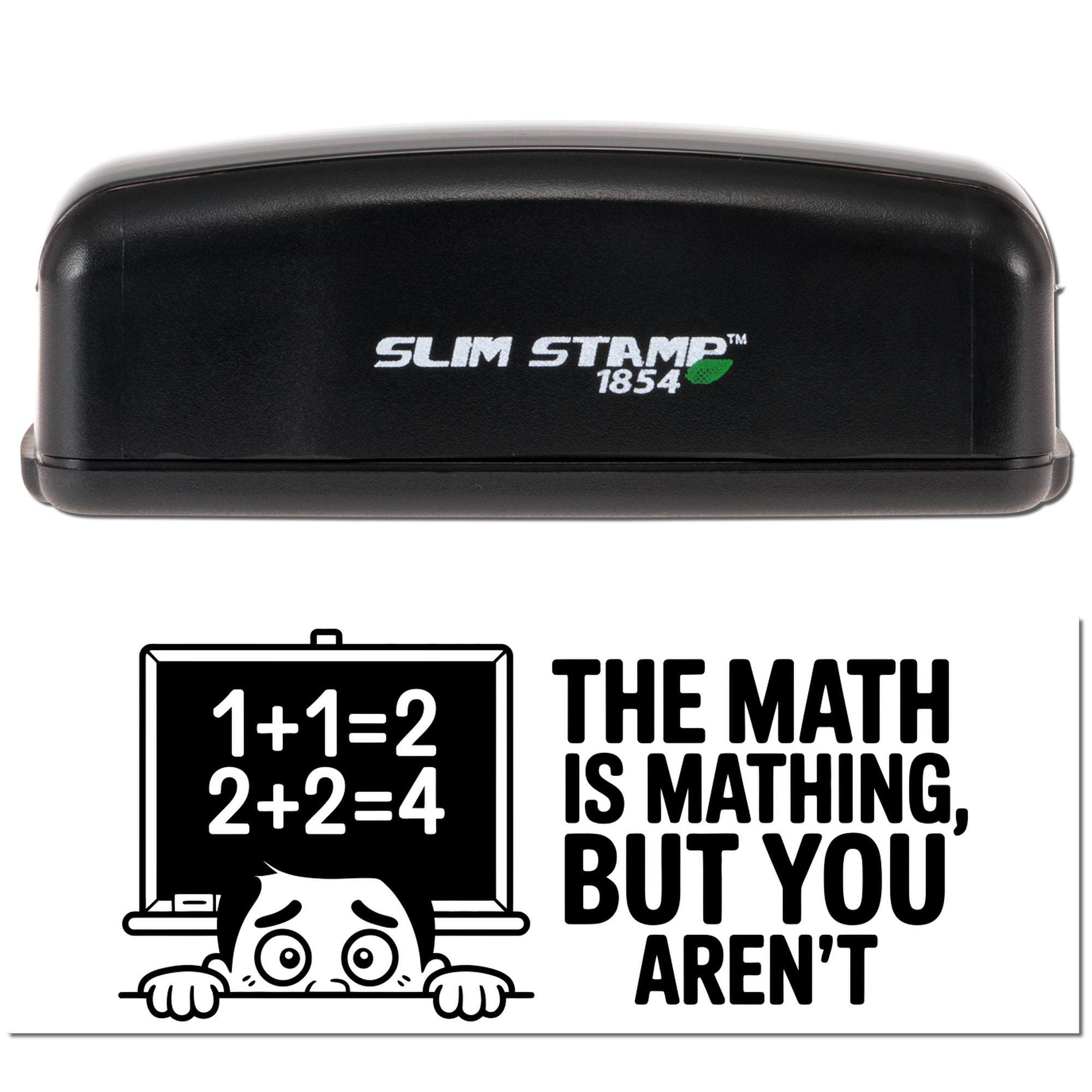 Slim Stamp 1854 self-inking rubber stamp with funny math design: The math is mathing, but you arent.
