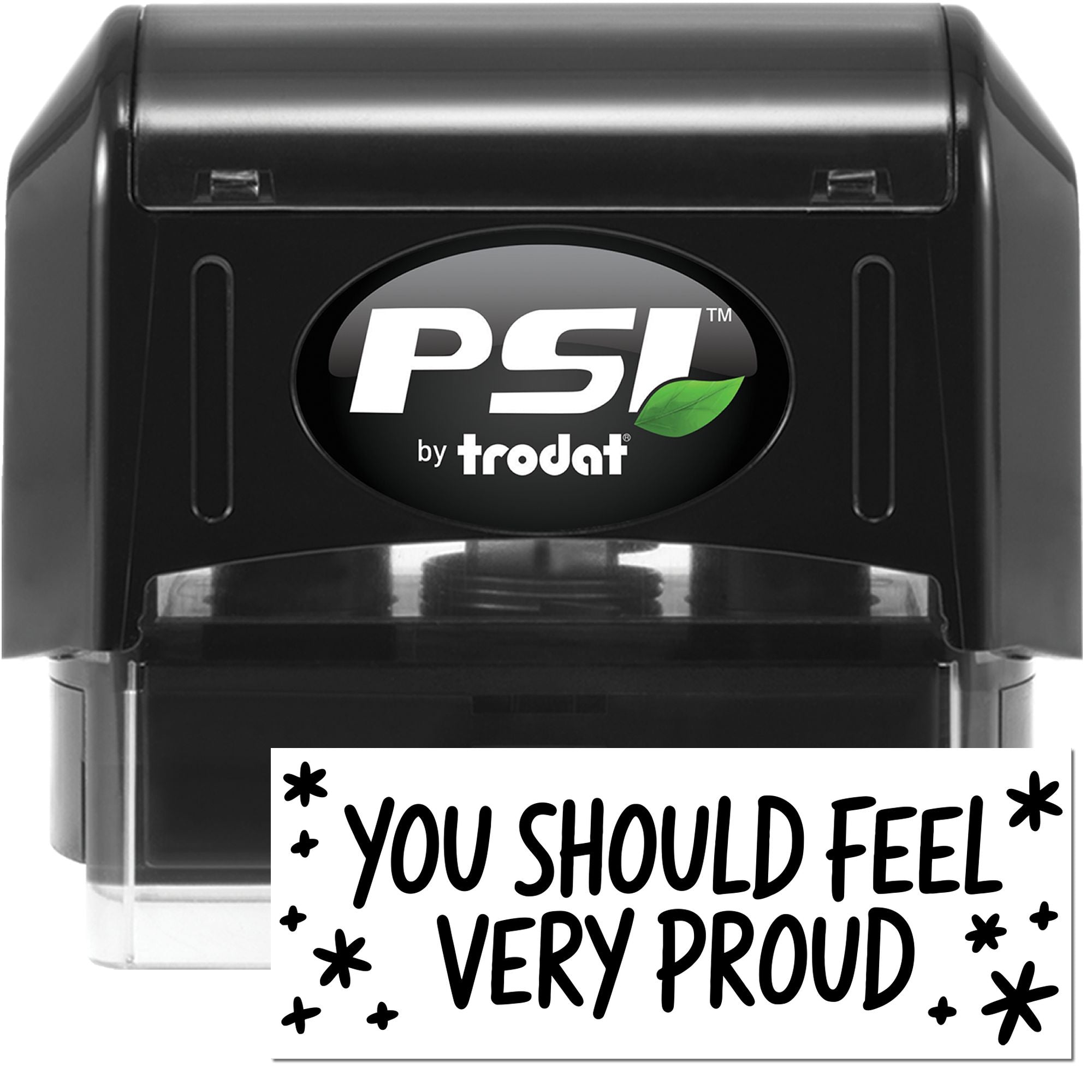PSI by Trodat self-inking rubber stamp imprint reading You Should Feel Very Proud for motivational feedback.