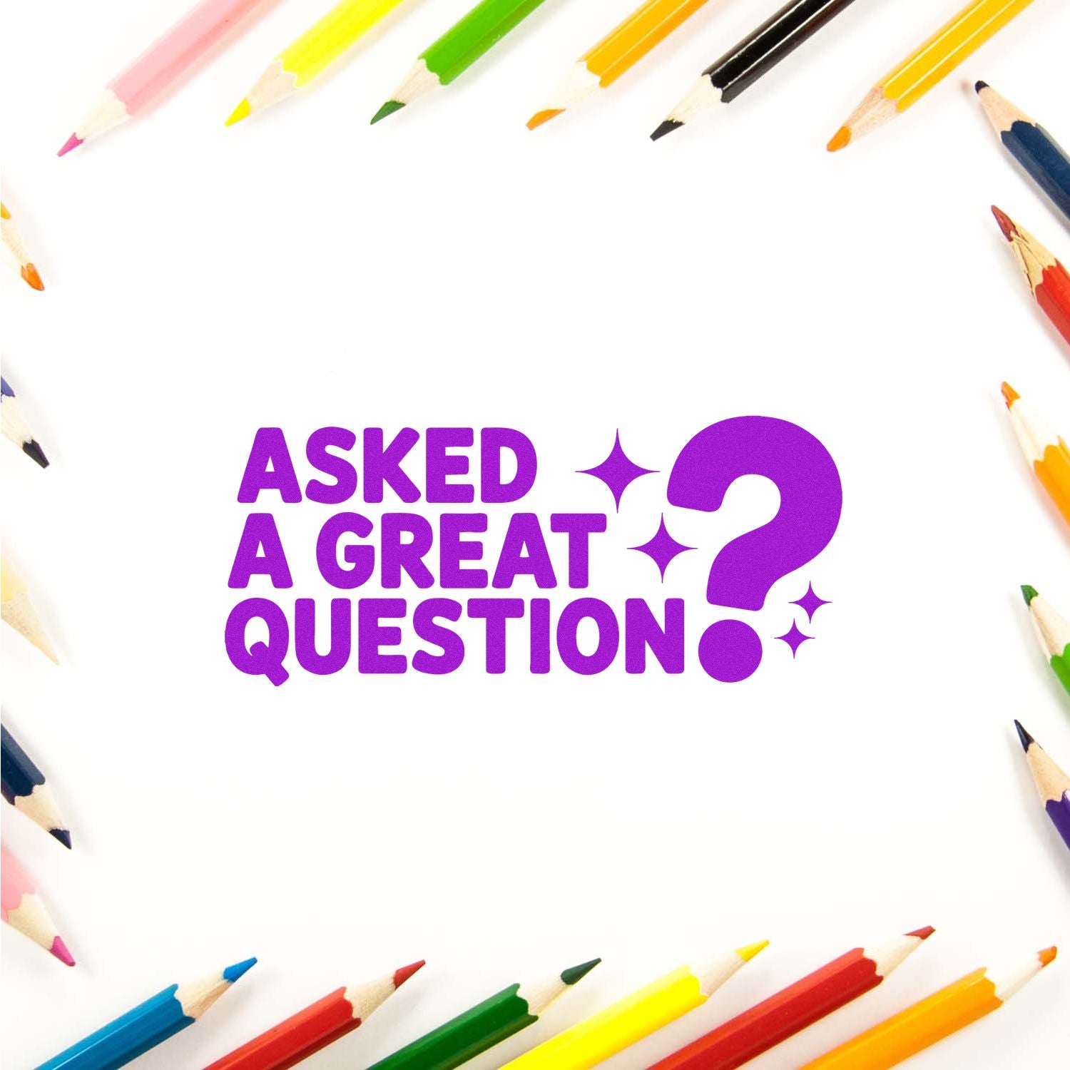 Purple Asked a Great Question? rubber stamp design framed by colorful pencils for classroom feedback or teacher rewards.