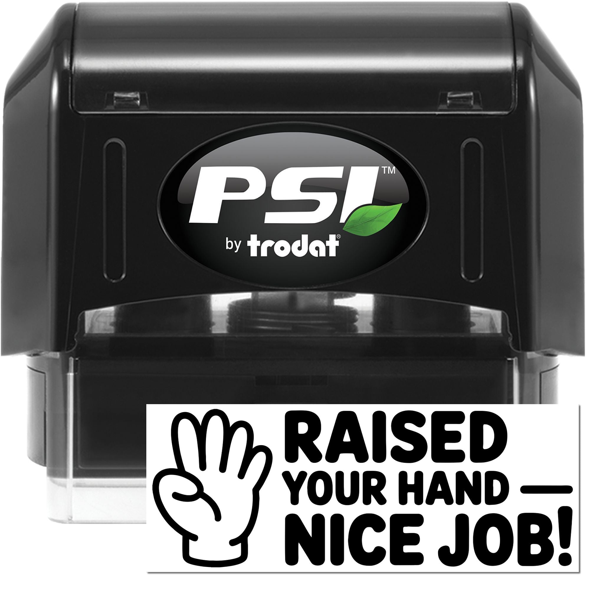 PSI by Trodat self-inking rubber stamp with Raised Your Hand Nice Job! for classroom behavior rewards and student recognition.