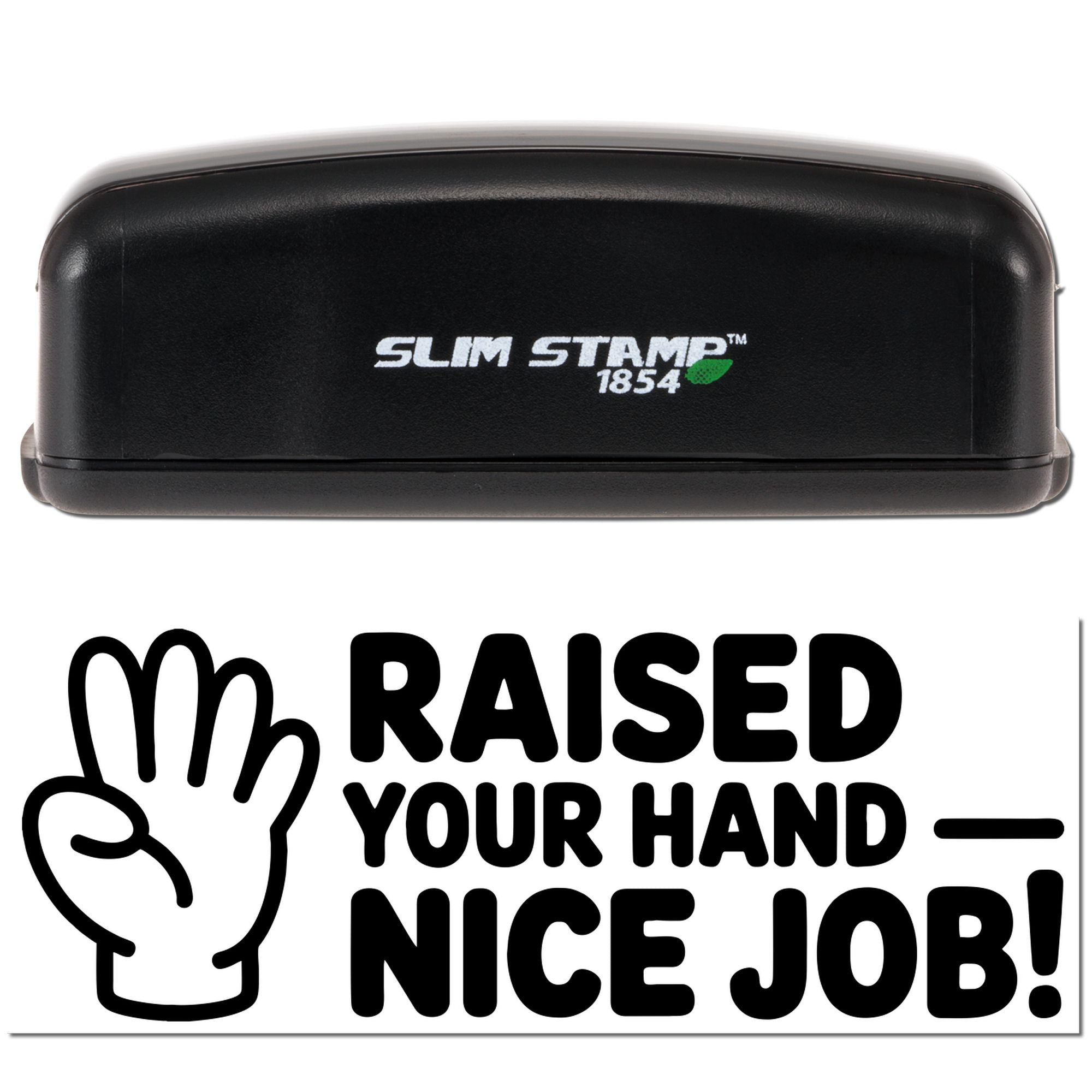 Slim Stamp 1854 self-inking rubber stamp with Raised Your Hand Nice Job! teacher reward message.