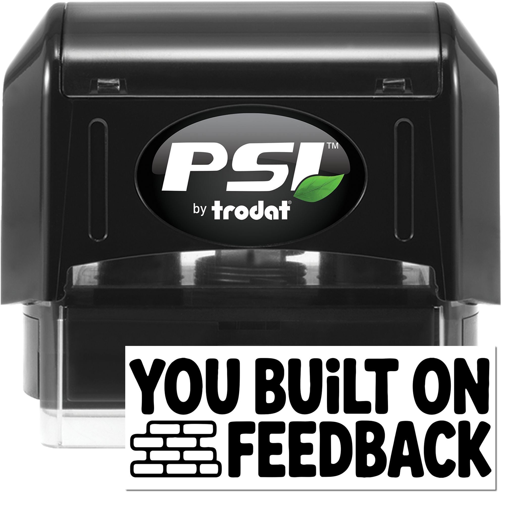PSI by Trodat self-inking rubber stamp with custom You Built on Feedback message for branding and office use.
