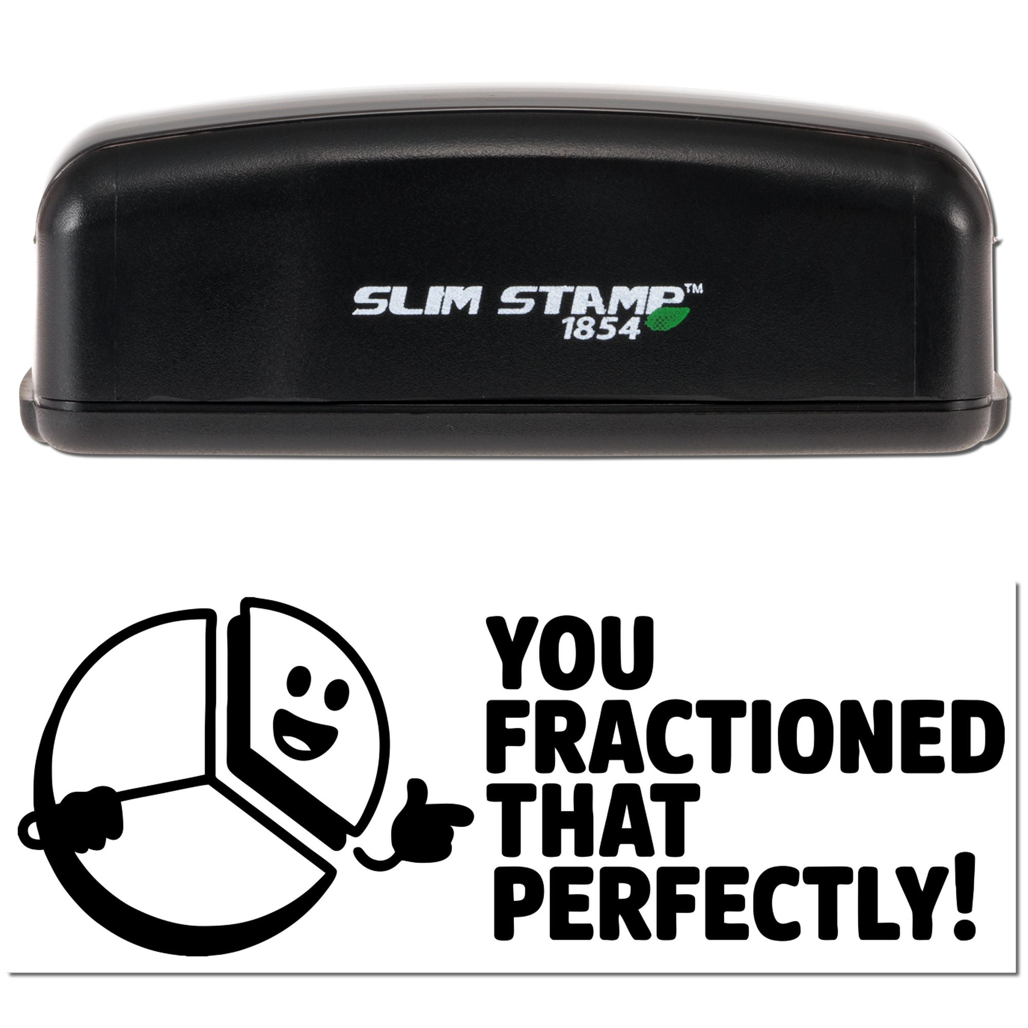 Slim Stamp rubber stamp with You Fractioned That Perfectly! phrase for math teacher reward and fraction lessons.