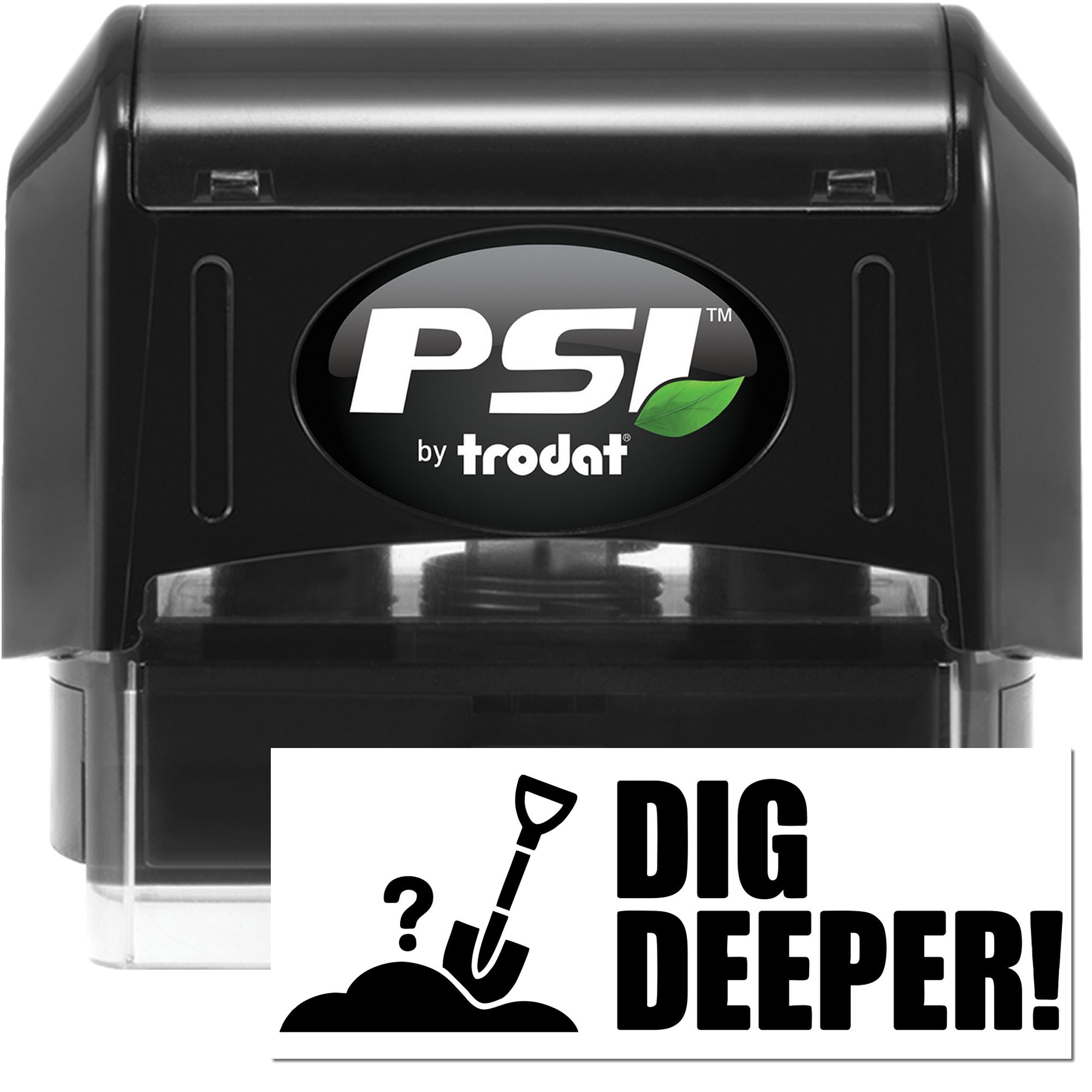 PSI by Trodat self-inking rubber stamp with Dig Deeper! imprint for custom office and promotional stamping.