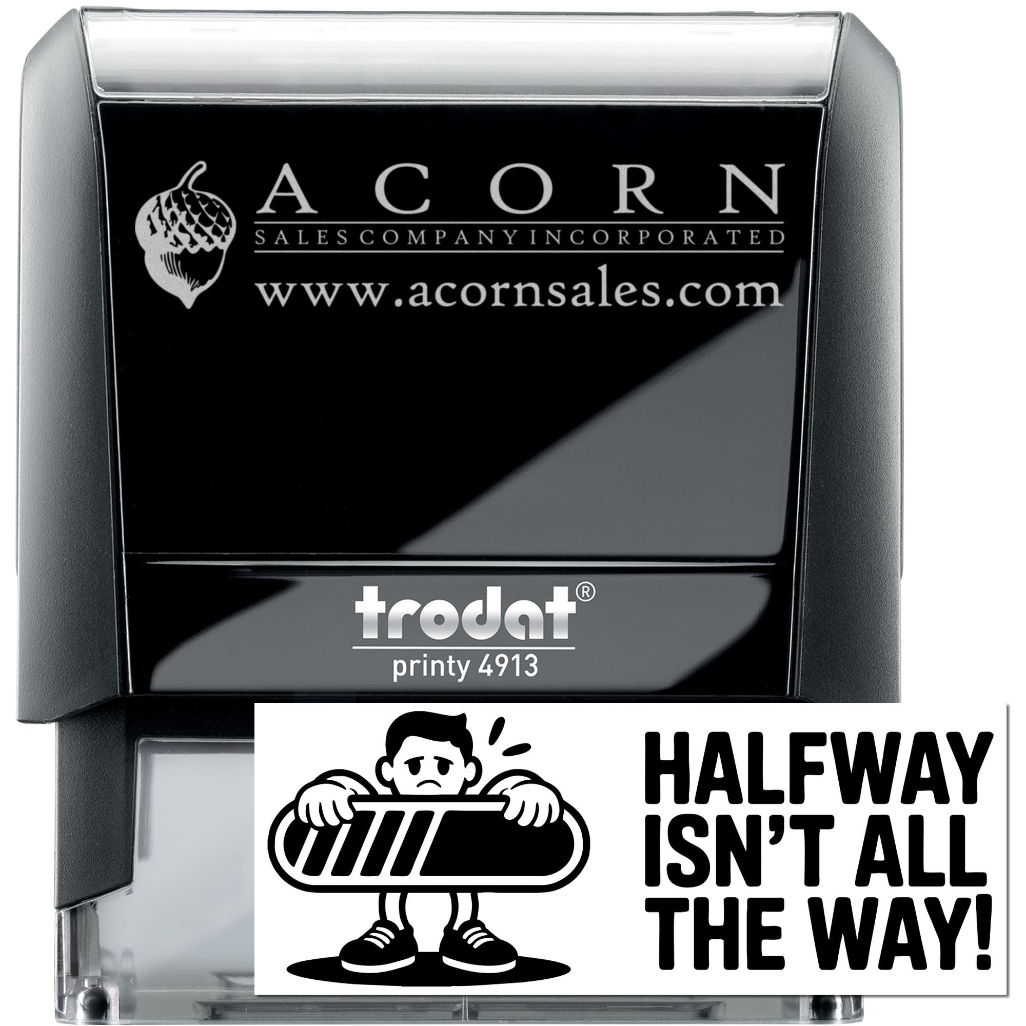 Custom self-inking rubber stamp sample, Trodat Printy 4913, with Acorn Sales logo and a Halfway Isnt All the Way! imprint.