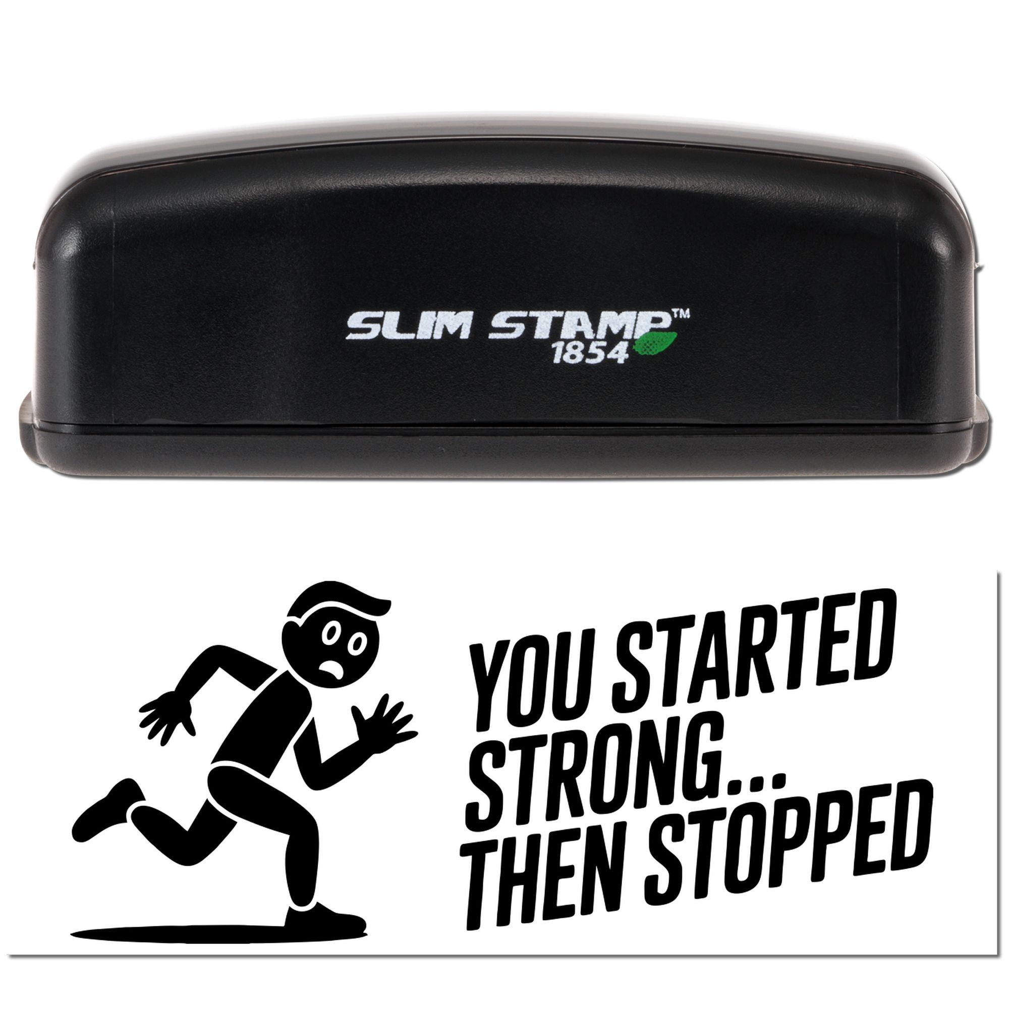 Slim Stamp 1854 self-inking rubber stamp with You Started Strong... Then Stopped motivational imprint design.