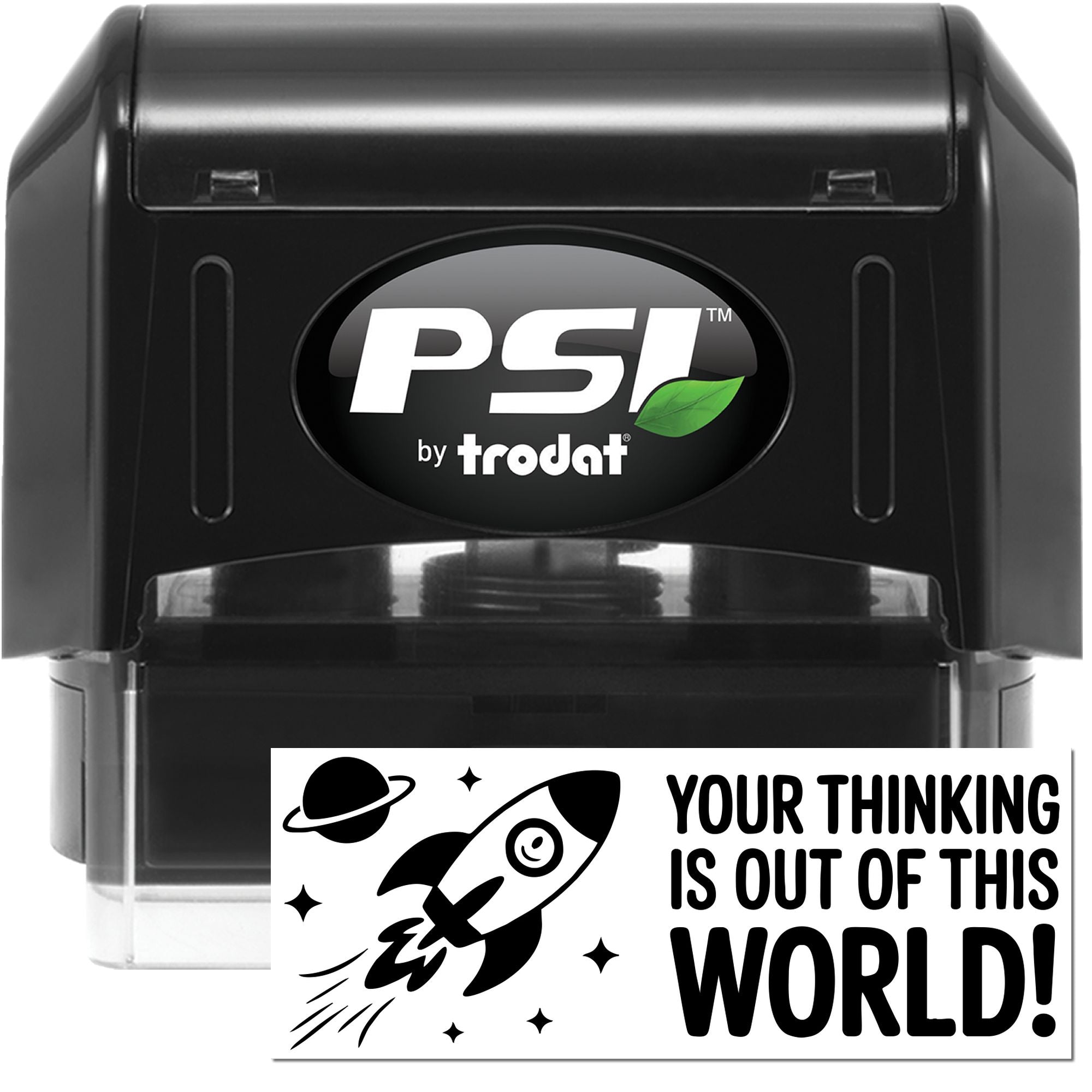 PSI by Trodat self-inking rubber stamp with rocket design and Your thinking is out of this world! message for office feedback.