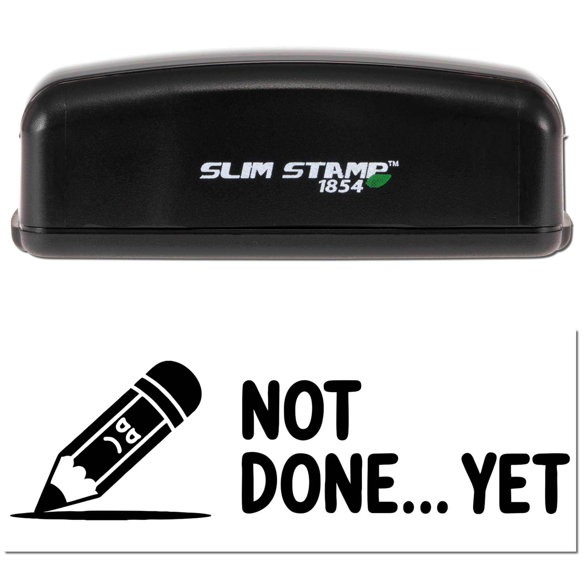 Slim Stamp 1854 rubber stamp with Not Done... Yet pencil design for office, classroom, or teacher task reminders.