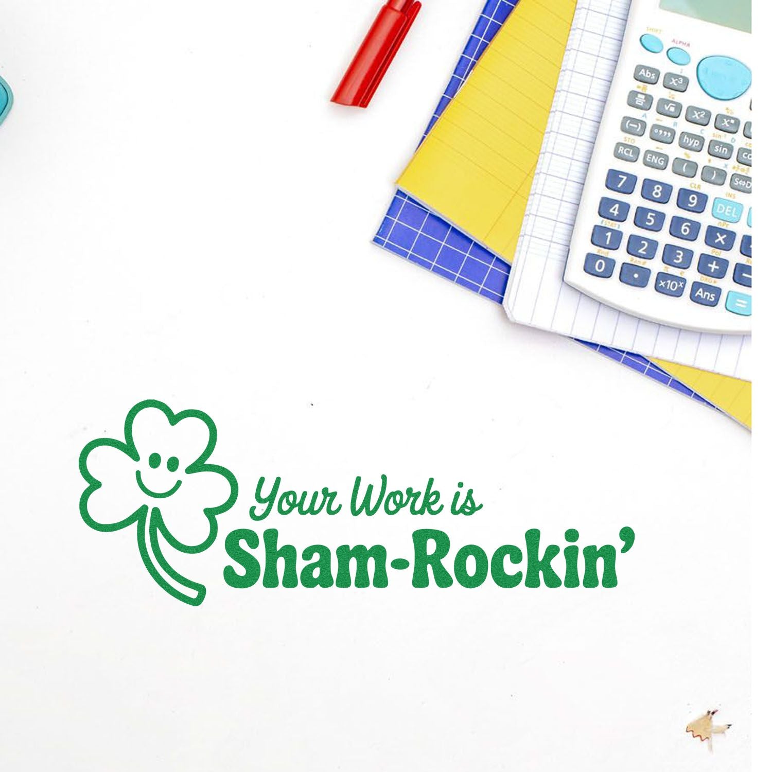 Green shamrock rubber stamp with Your Work is Sham-Rockin message for classroom praise or office encouragement.
